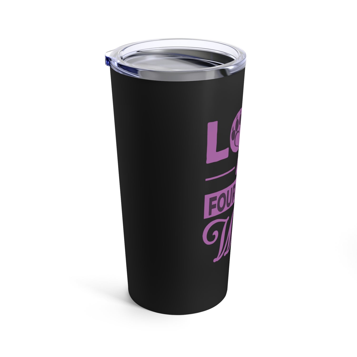 Love Is A Four Legged Word - Tumbler 20oz