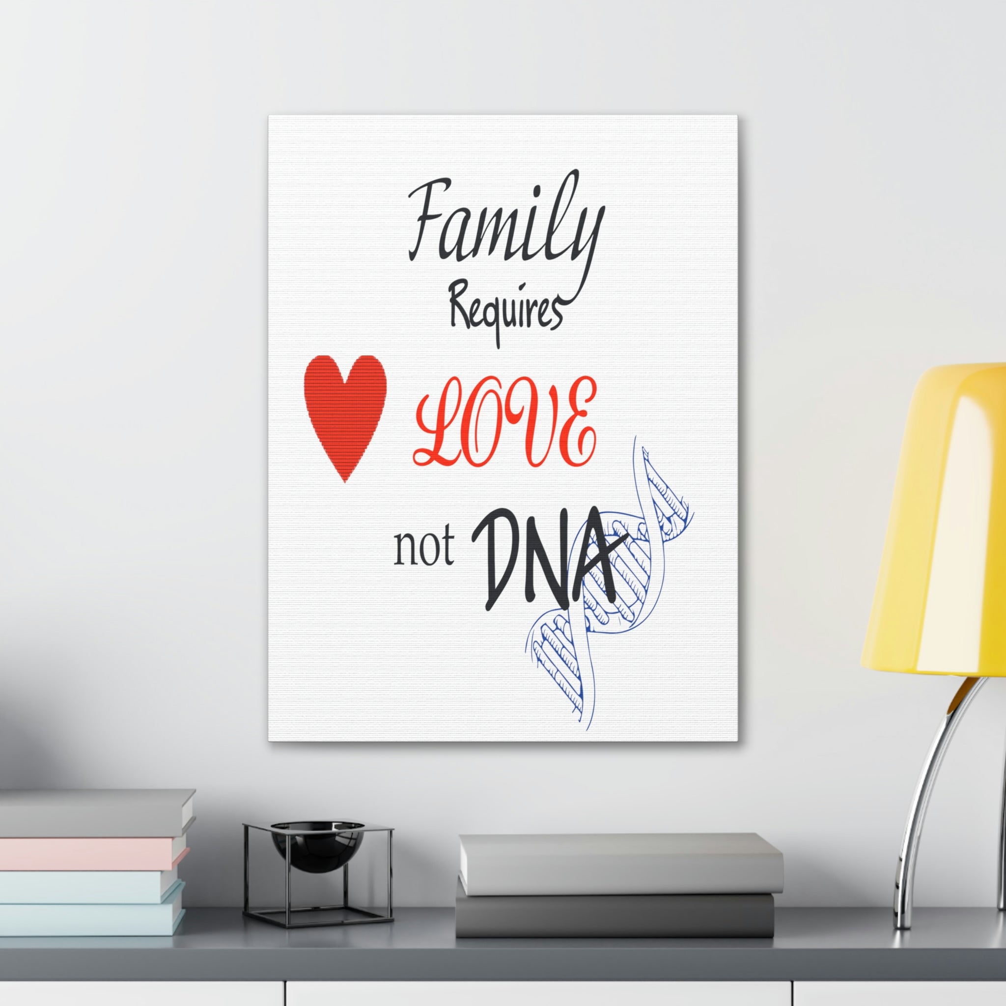 Family Requires Love Not DNA - Canvas Print