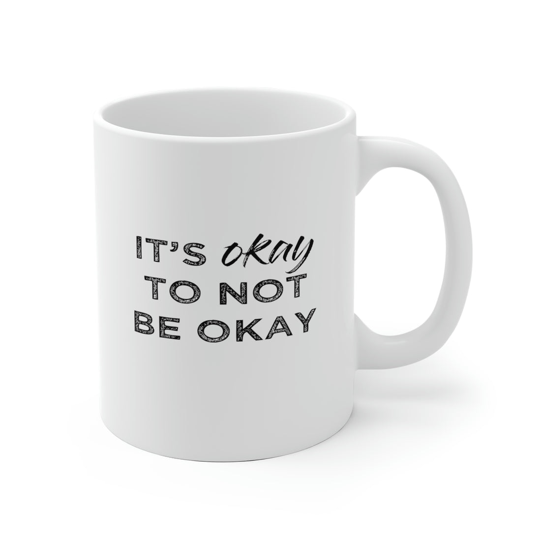 Its Ok To Not Be Ok - White Ceramic Mug 2 sizes Available