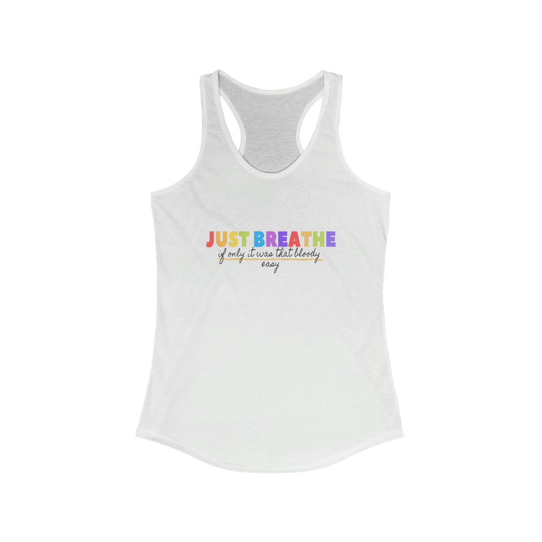 Just Breath If Only It Was That Bloody Easy - Racerback Tank Top