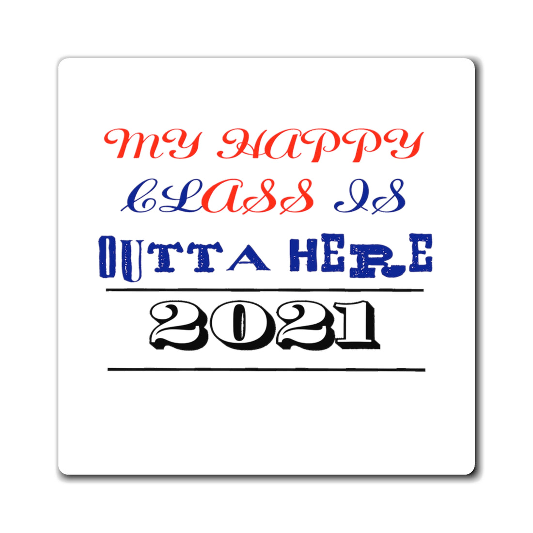 My Happy Class Is Outta Here! Class Year Customizable - Magnet