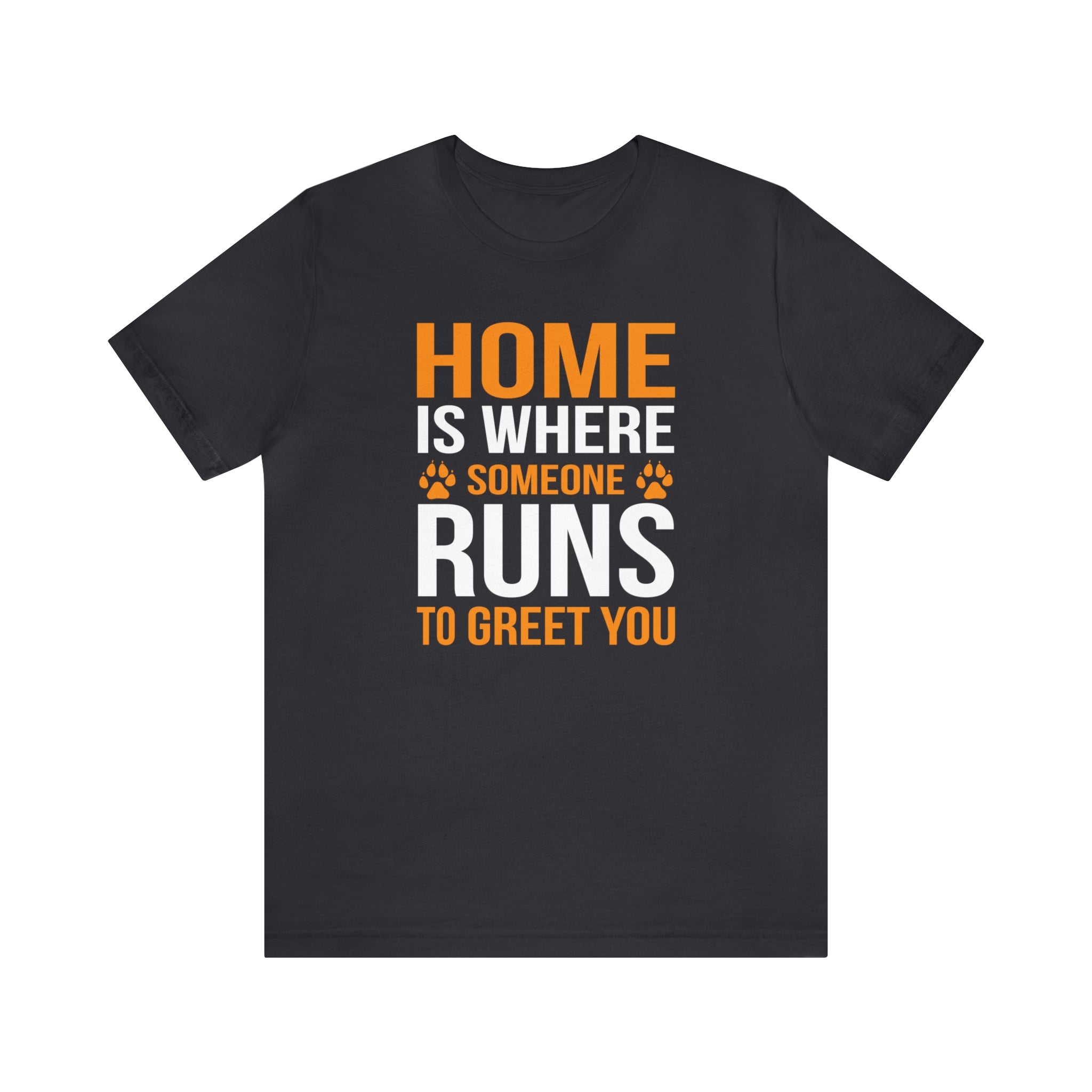 Home Is Where Someone Runs To Greet You - Unisex Jersey Short Sleeve Tee