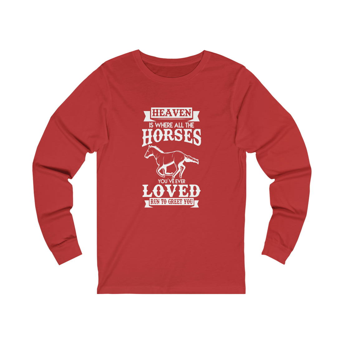 Heaven Is Where All The Horses You Have Ever Loved Join To Greet You - Unisex Jersey Long Sleeve Tee