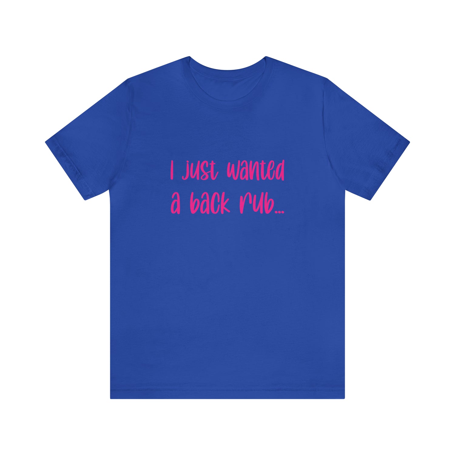 I Just Wanted A Back Rub - Unisex Jersey Short Sleeve Tee