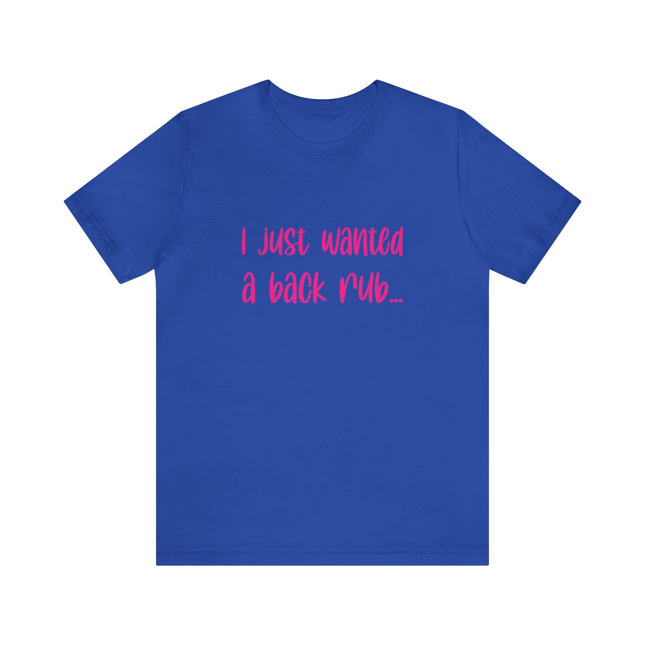 I Just Wanted A Back Rub - Unisex Jersey Short Sleeve Tee