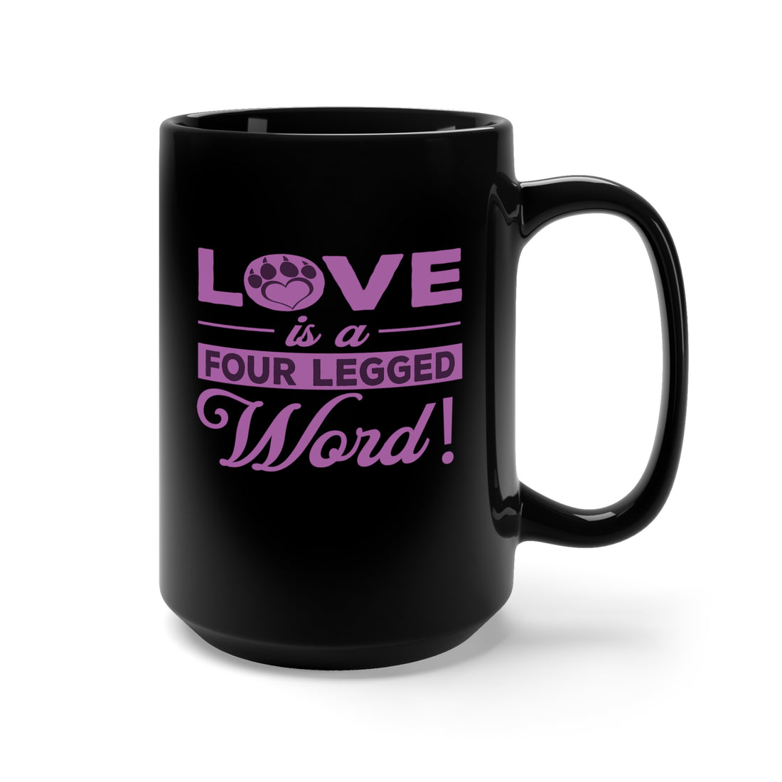 Love Is A Four Legged Word - Large 15oz Black Mug