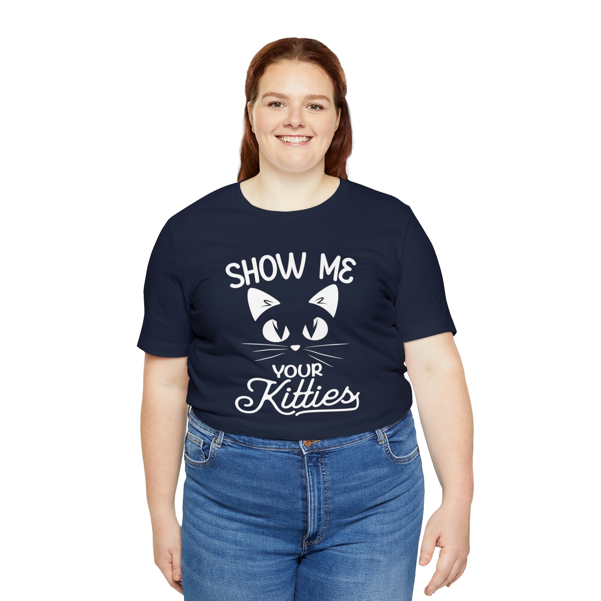 Show Me Your Kitties - Unisex Jersey Short Sleeve Tee