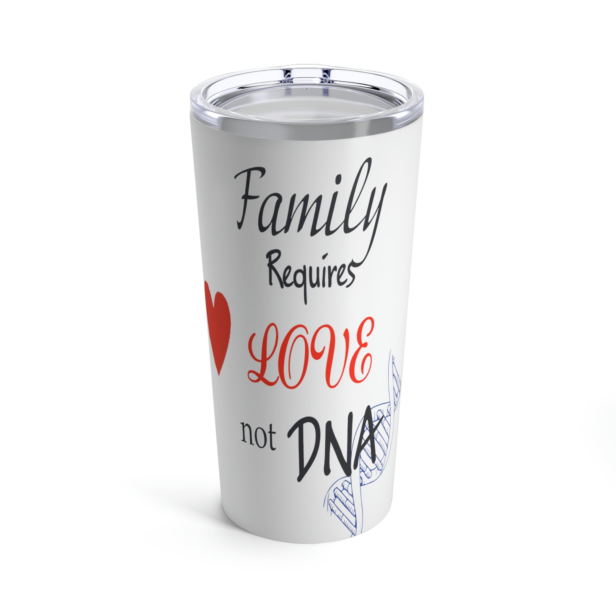 Family Requires Love Not DNA - White Tumbler 20oz