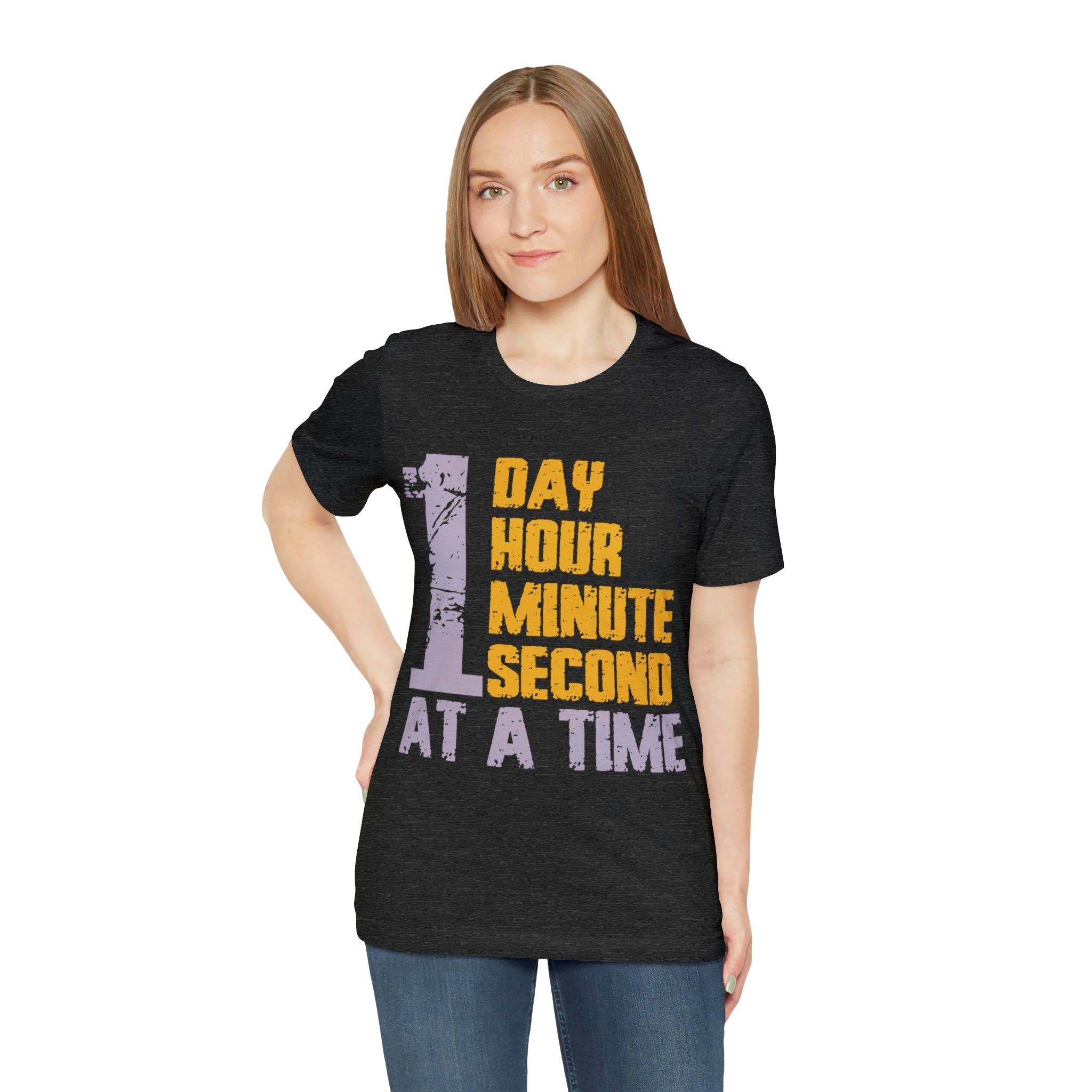 1 Day Hour Minute Second At A Time - Unisex Jersey Short Sleeve Tee