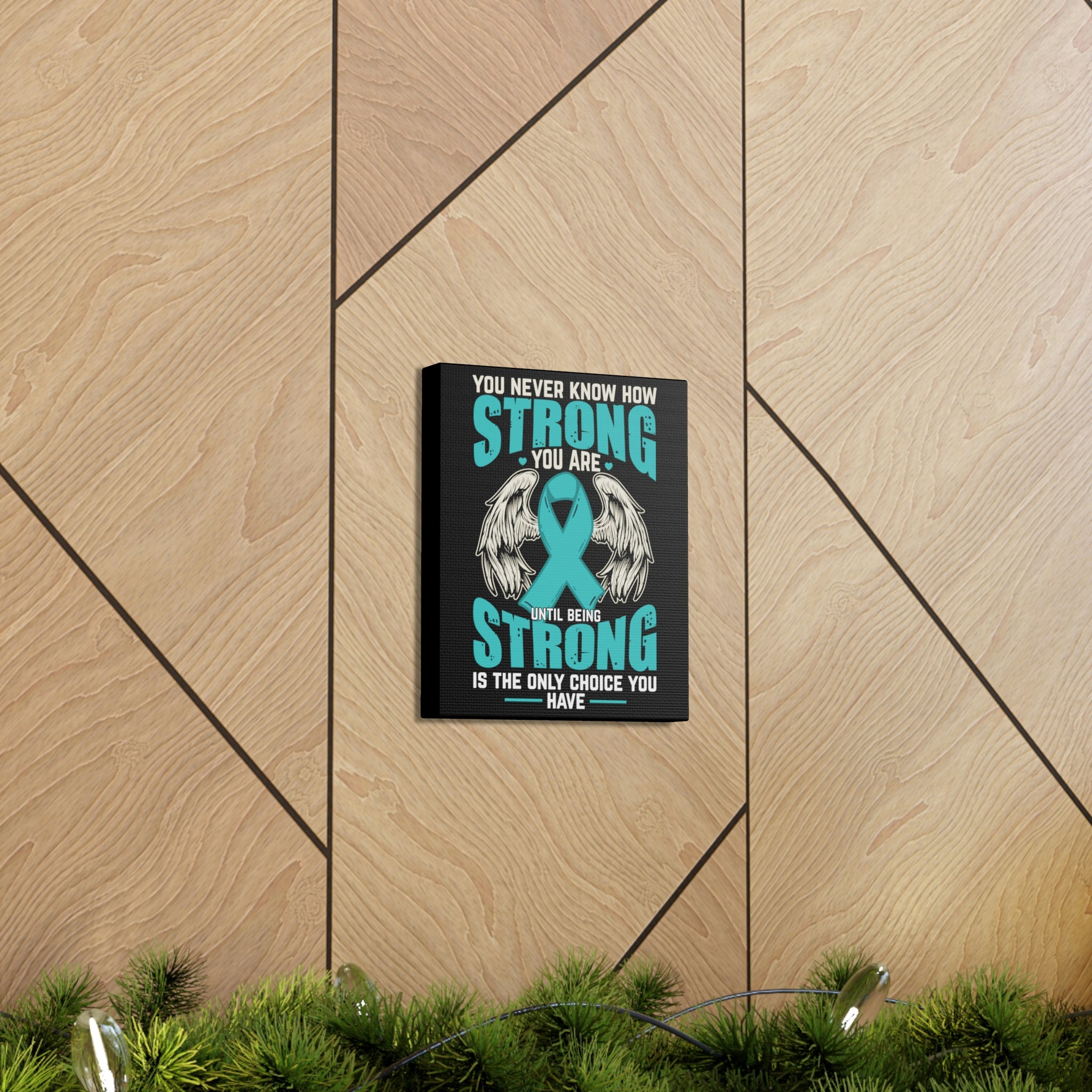 You Never Know How Strong You Are - Canvas Print