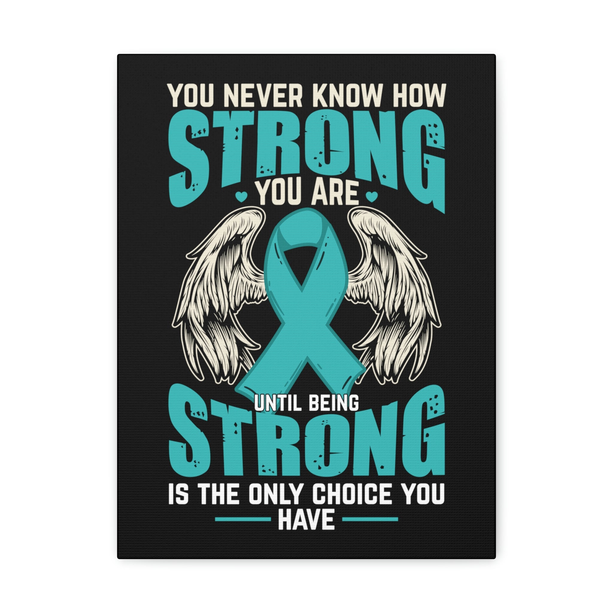 You Never Know How Strong You Are - Canvas Print