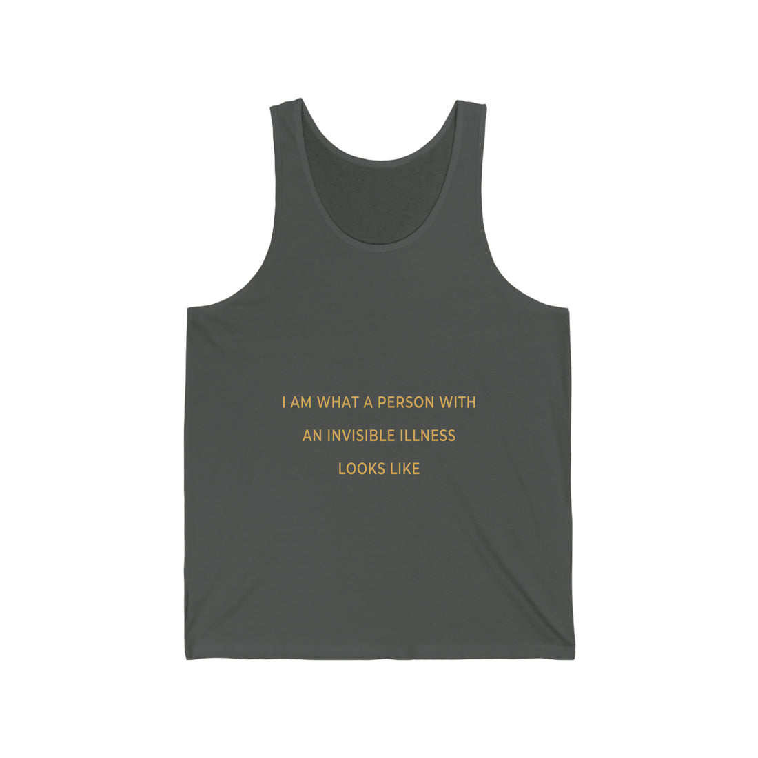 I Am What A Person With An Invisible Illness Looks Like - Unisex Jersey Tank Top