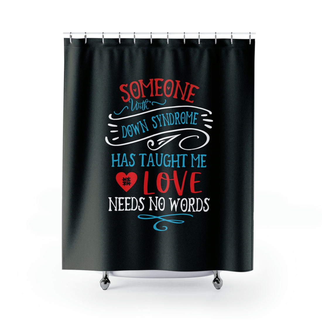 Someone with Down Syndrome Has Taught Me Love Needs No Words - Black Shower Curtain
