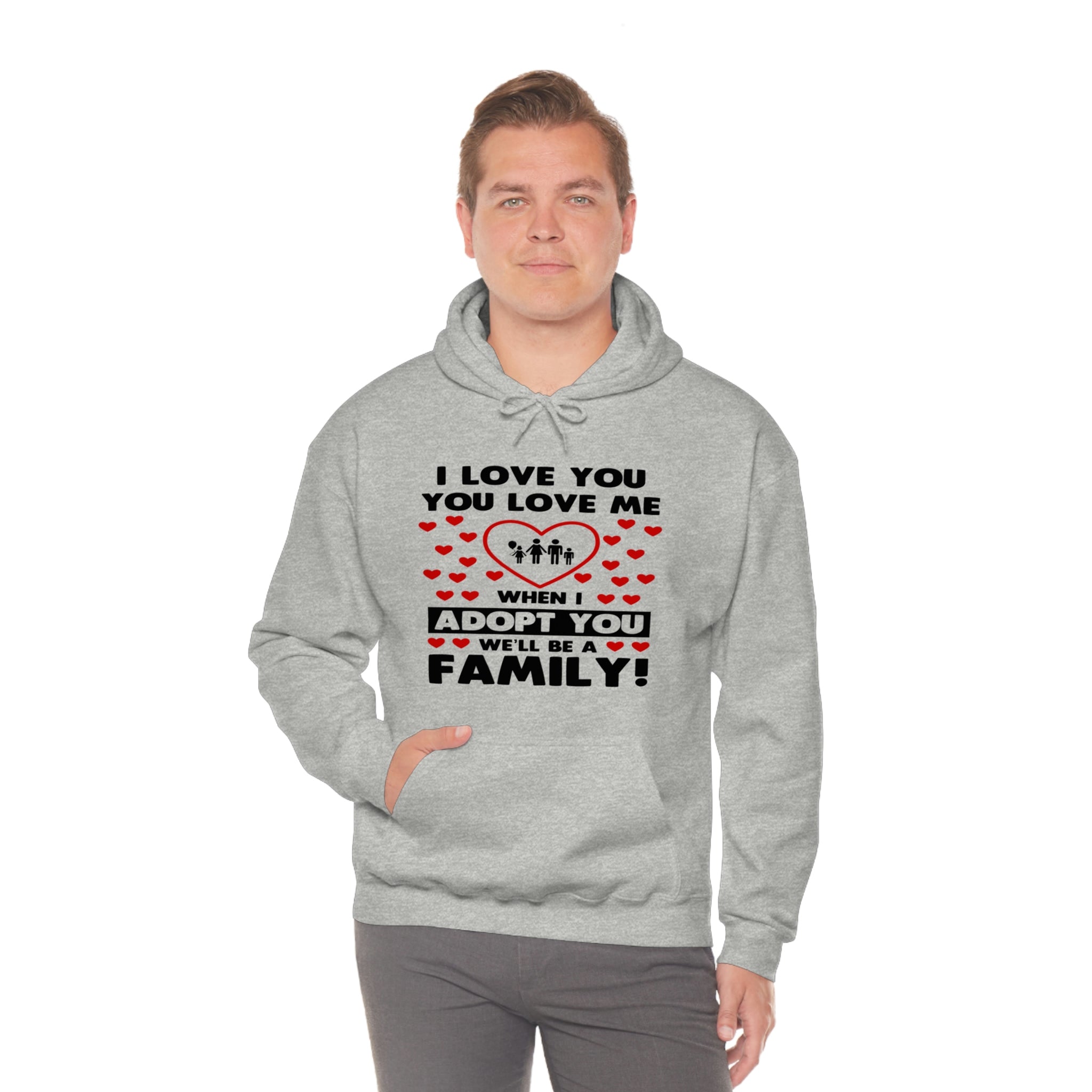 I Love You You Love Me When I Adopt You We Will Be A Family - Unisex Heavy Blend™ Hooded Sweatshirt