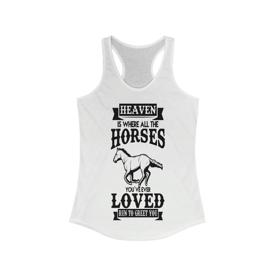 Heaven Is Where All The Horses You Have Ever Loved Join To Greet You - Racerback Tank Top