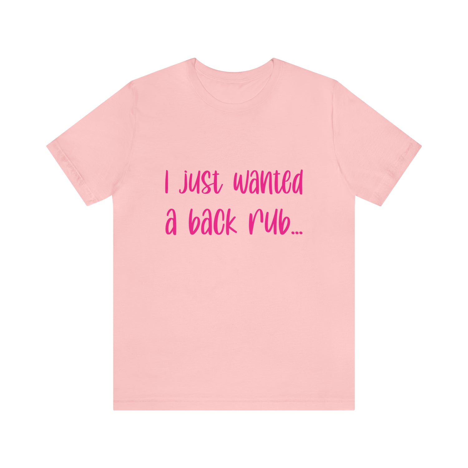 I Just Wanted A Back Rub - Unisex Jersey Short Sleeve Tee