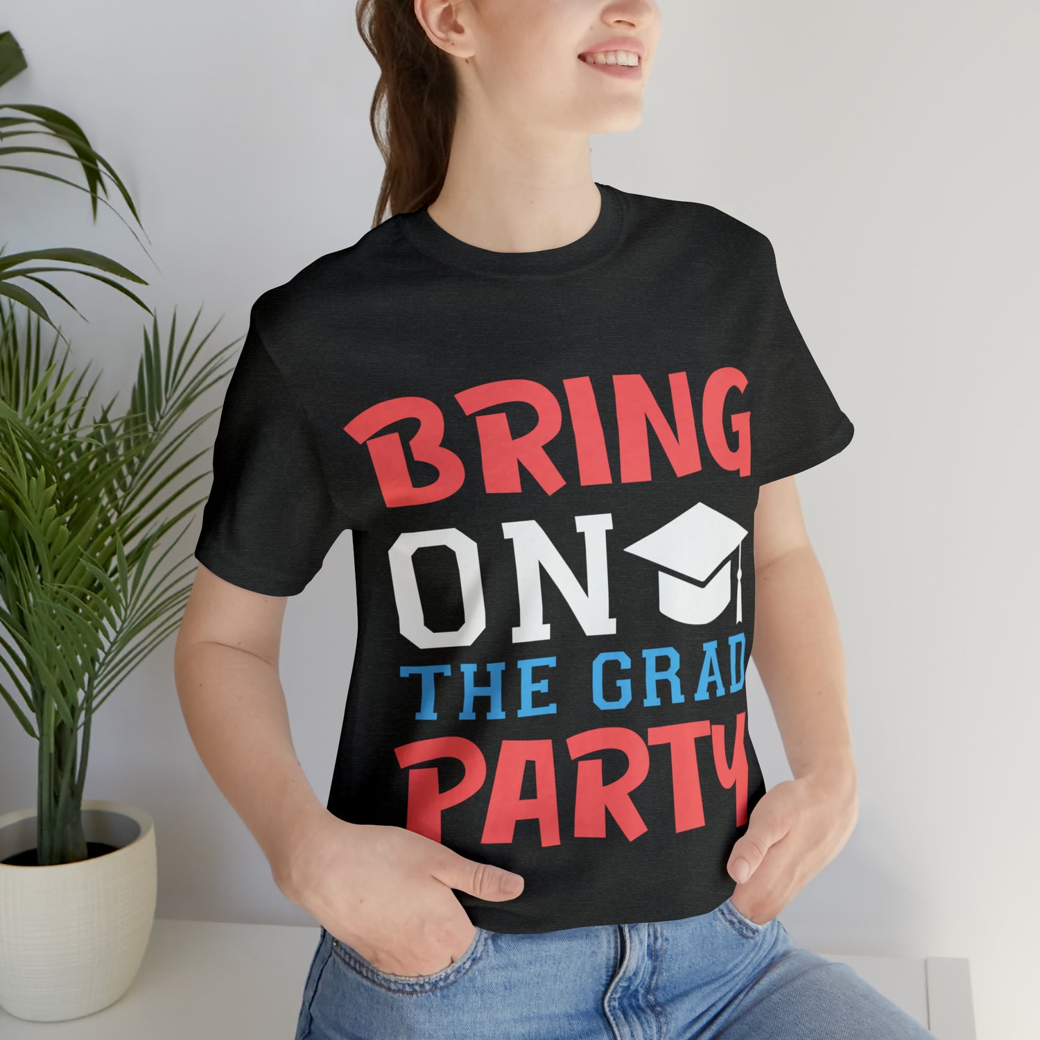 Bring On The Grad Party - Unisex Jersey Short Sleeve Tee