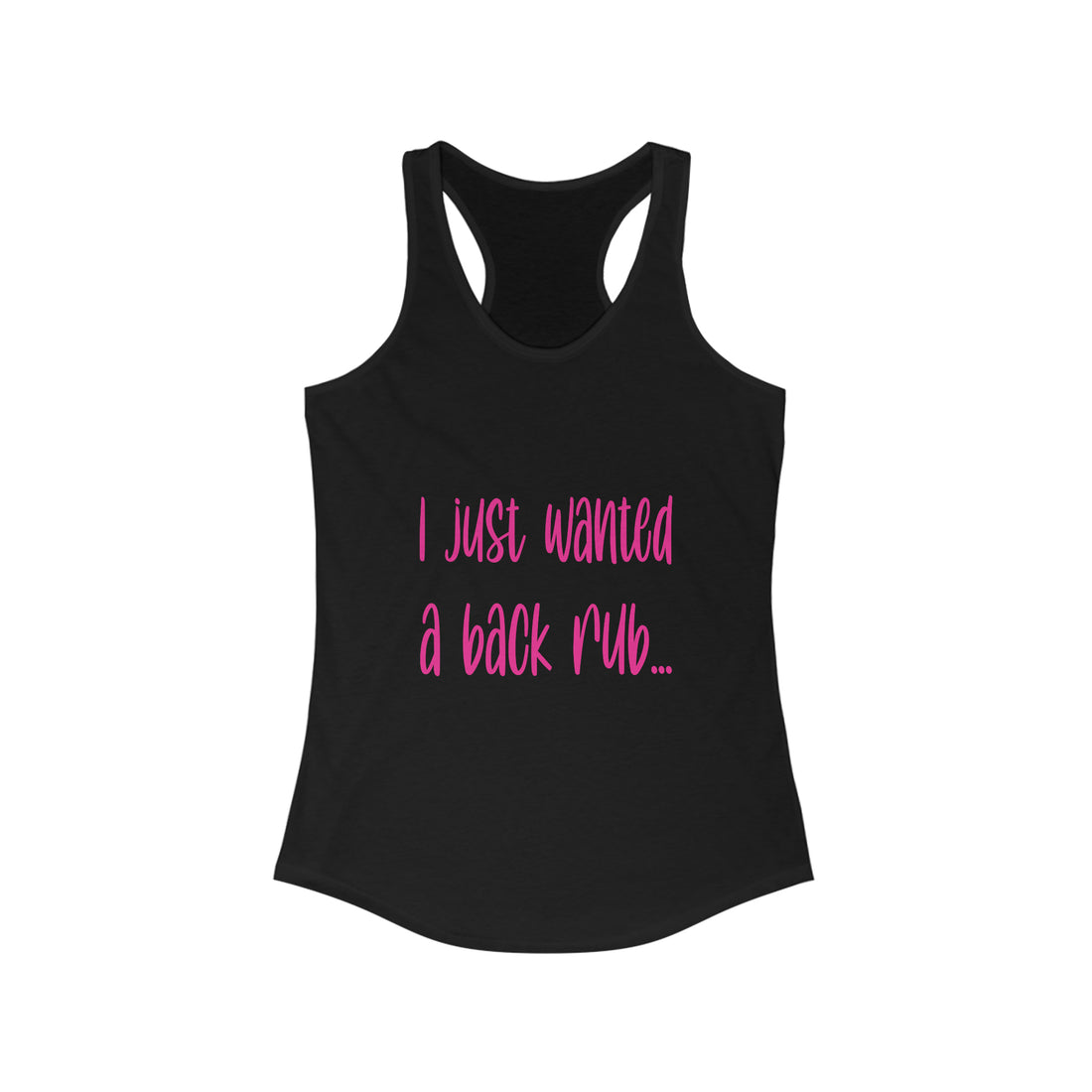 I Just Wanted A Back Rub - Racerback Tank Top