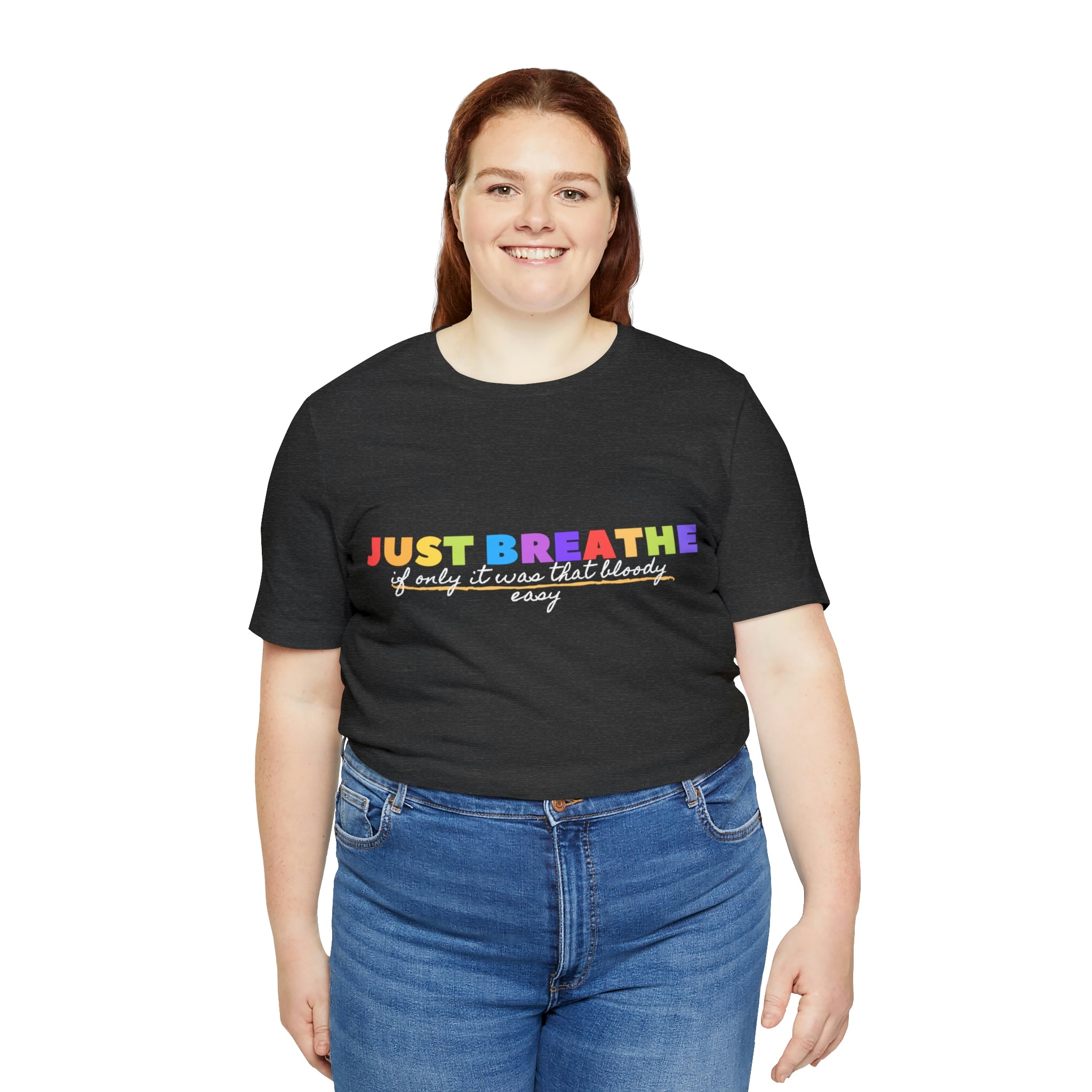 Just Breath If Only It Was That Bloody Easy - Unisex Jersey Short Sleeve Tee