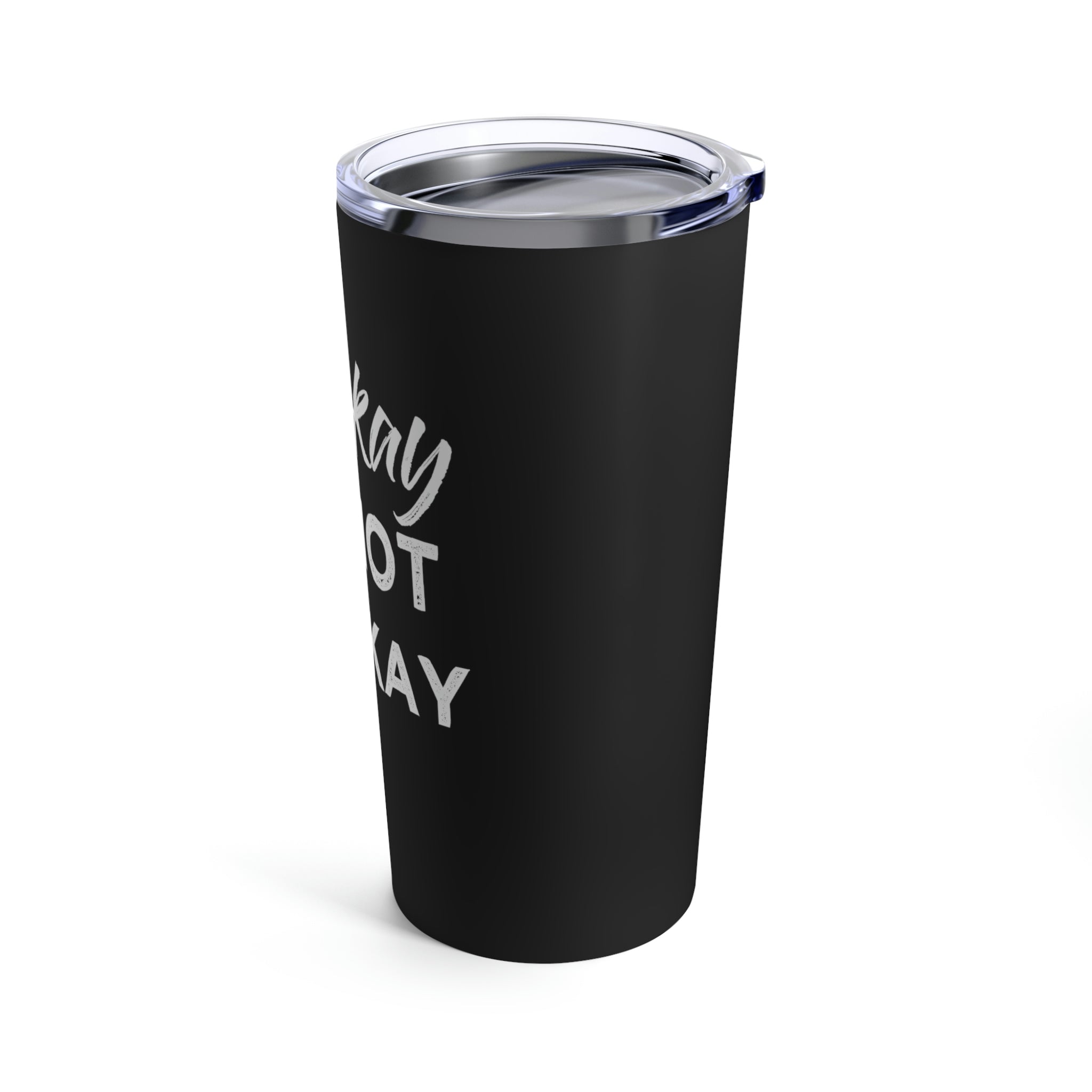 Its Ok To Not Be Ok - Tumbler 20oz