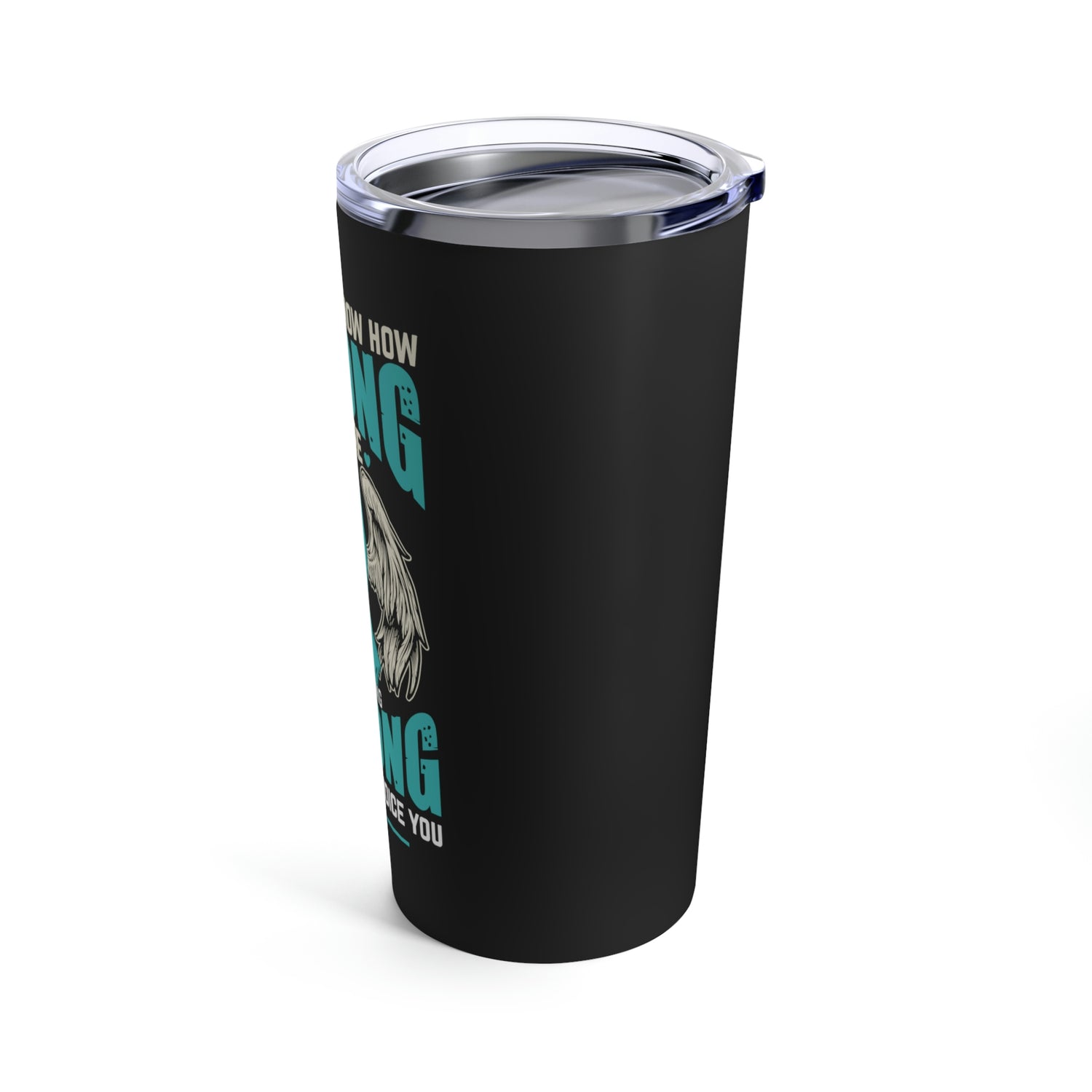 You Never Know How Strong You Are - Tumbler 20oz