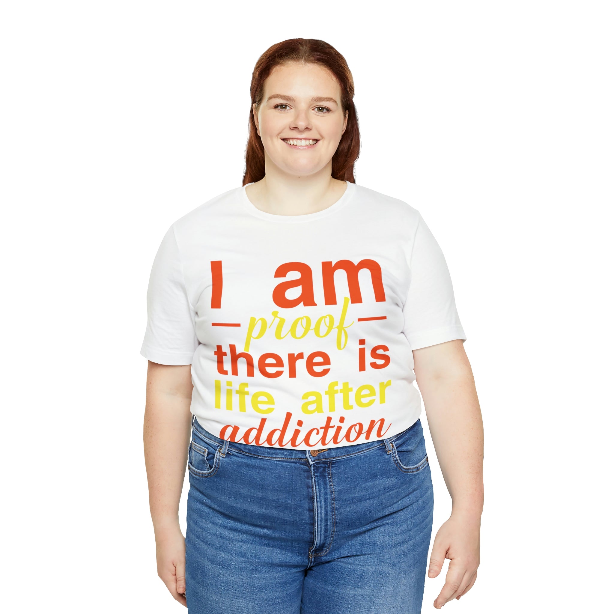 I Am Proof There Is Life After Addiction - Unisex Jersey Short Sleeve Tee