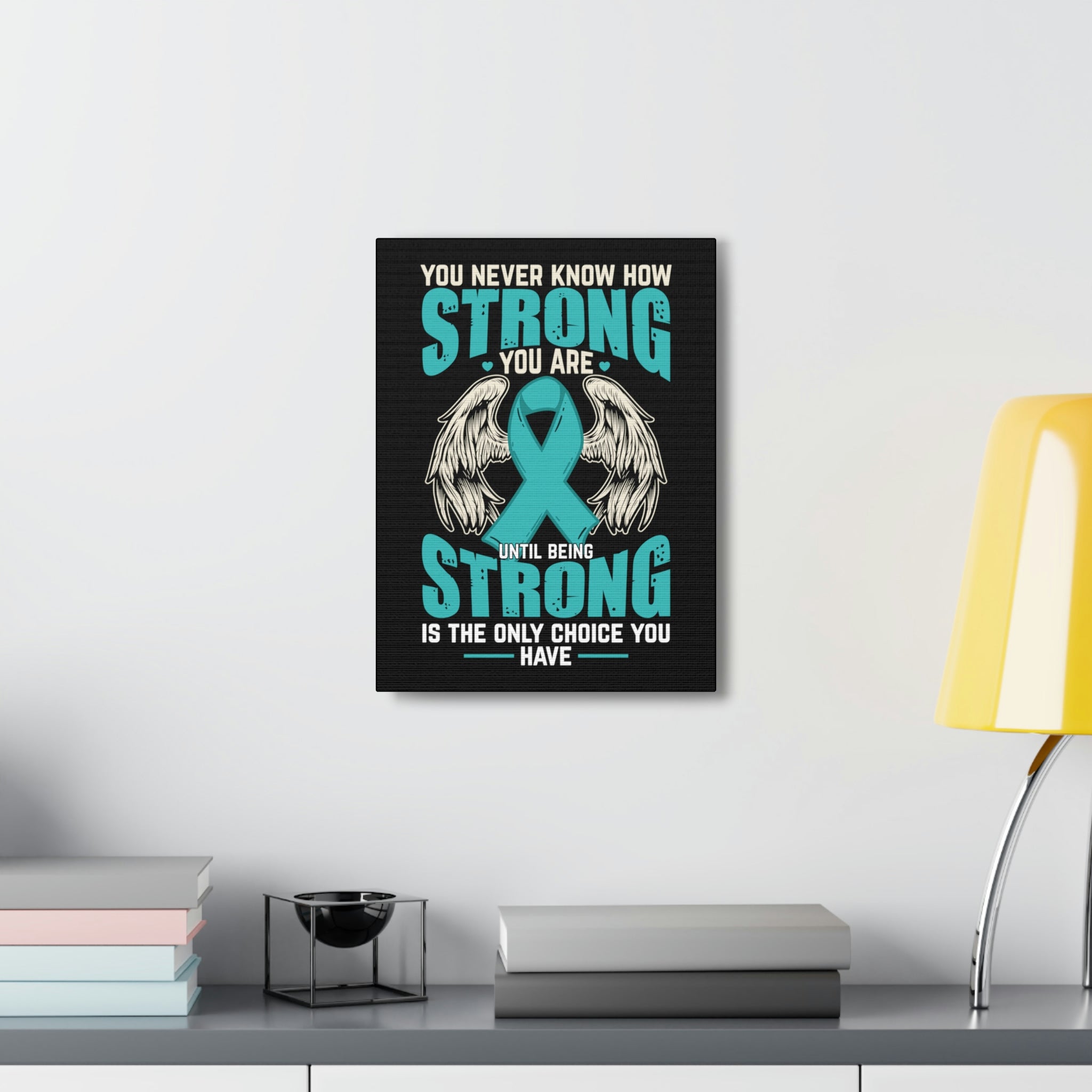 You Never Know How Strong You Are - Canvas Print