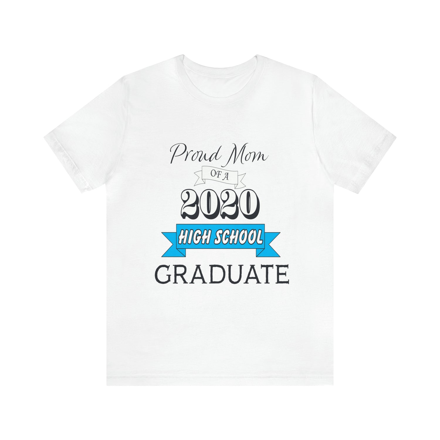 Proud Mom of a High School Graduate! Class Year Customizable - Unisex Jersey Short Sleeve Tee