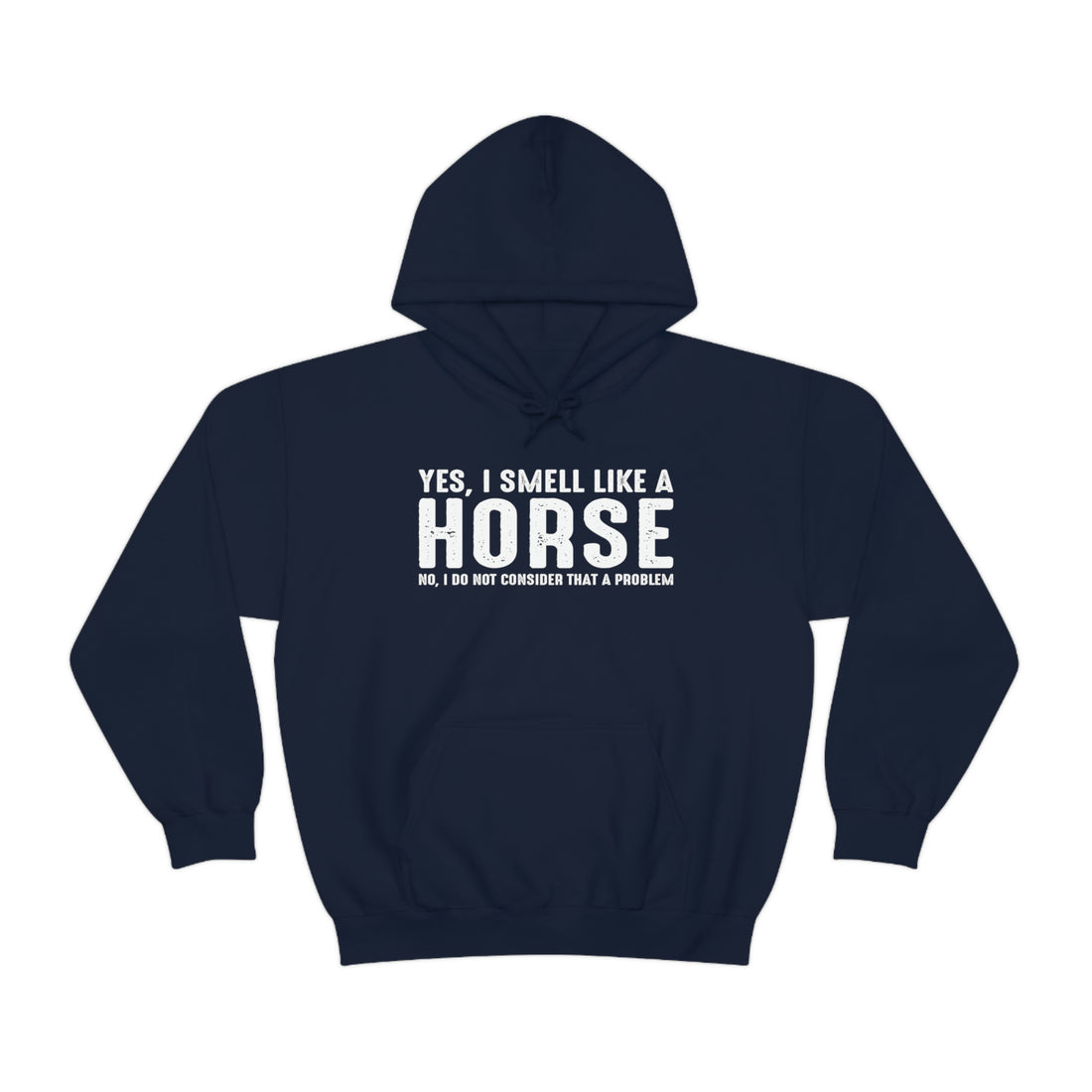 Yes I Smell Like a Horse No I Do Not Consider That A Problem - Unisex Heavy Blend™ Hooded Sweatshirt