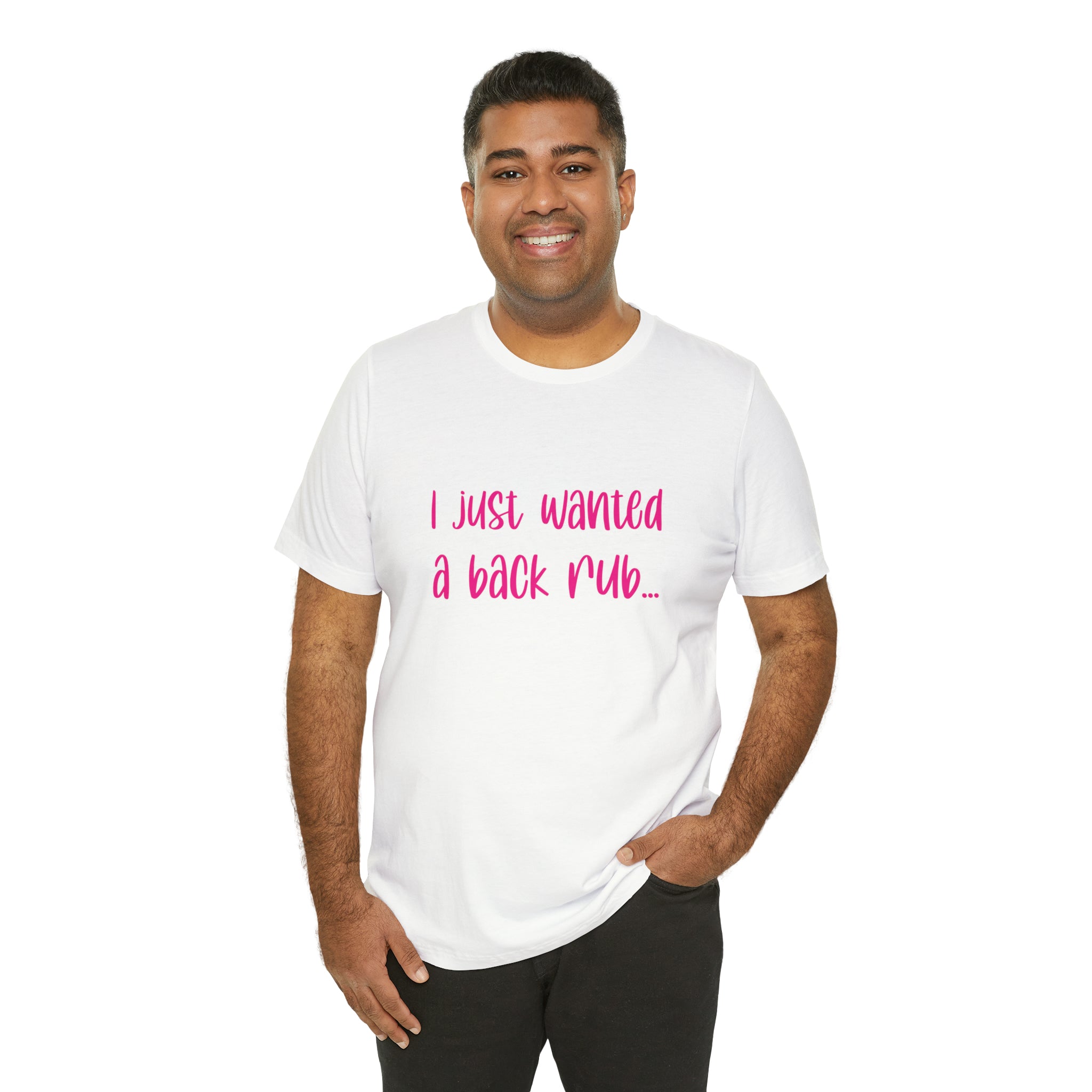 I Just Wanted A Back Rub - Unisex Jersey Short Sleeve Tee