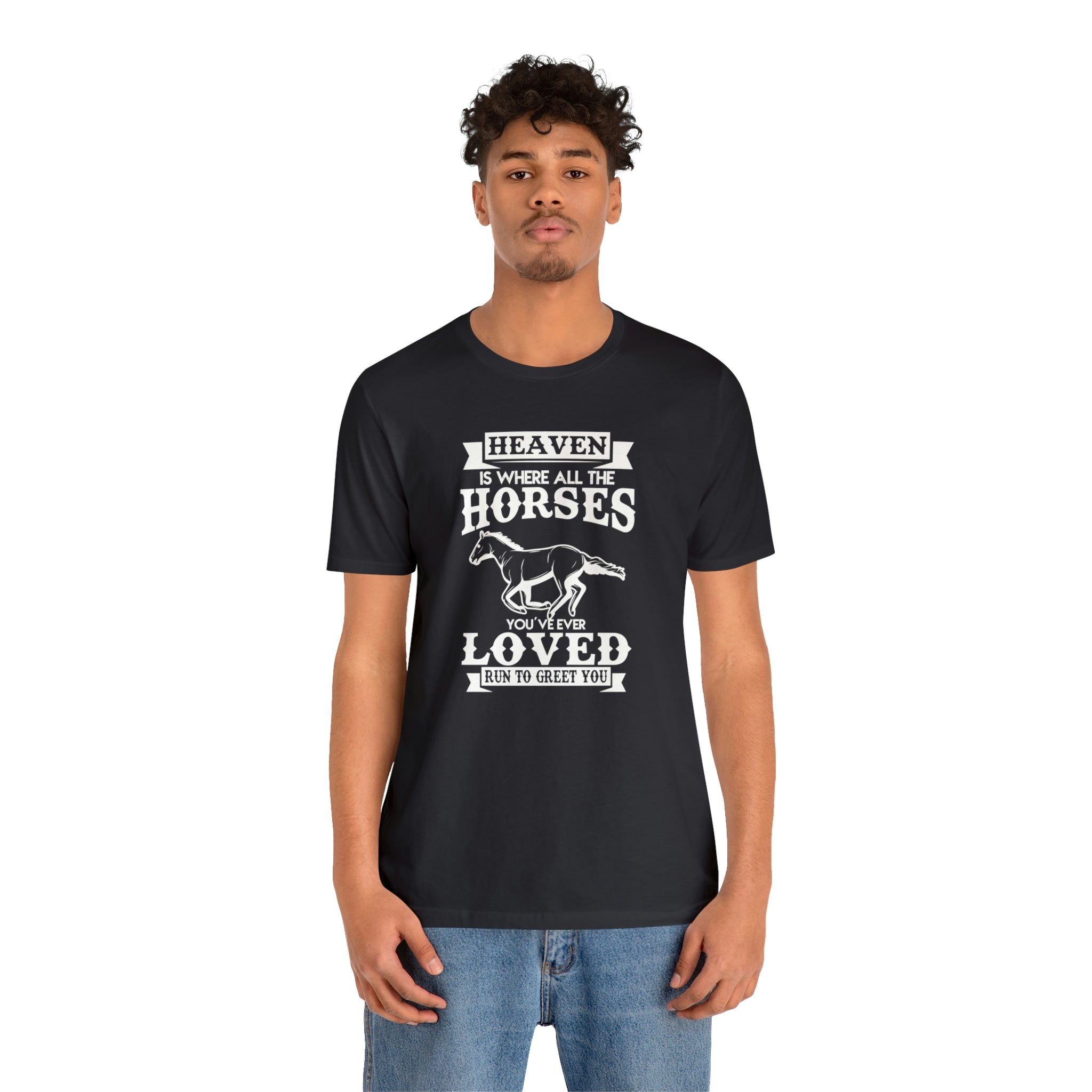 Heaven Is Where All The Horses You Have Ever Loved Join To Greet You - Unisex Jersey Short Sleeve Tee