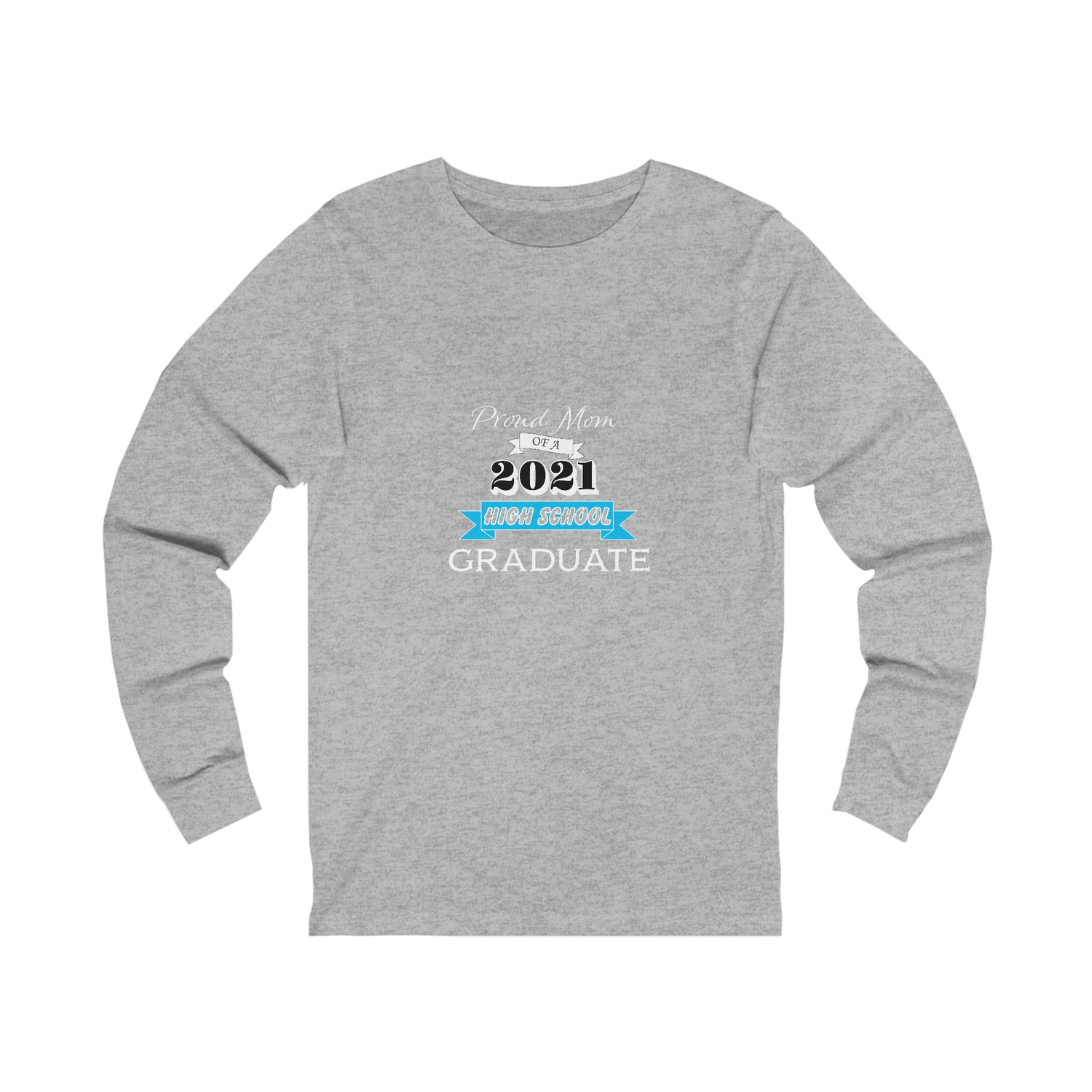 Proud Mom of a High School Graduate! Class Year Customizable - Unisex Jersey Long Sleeve Tee