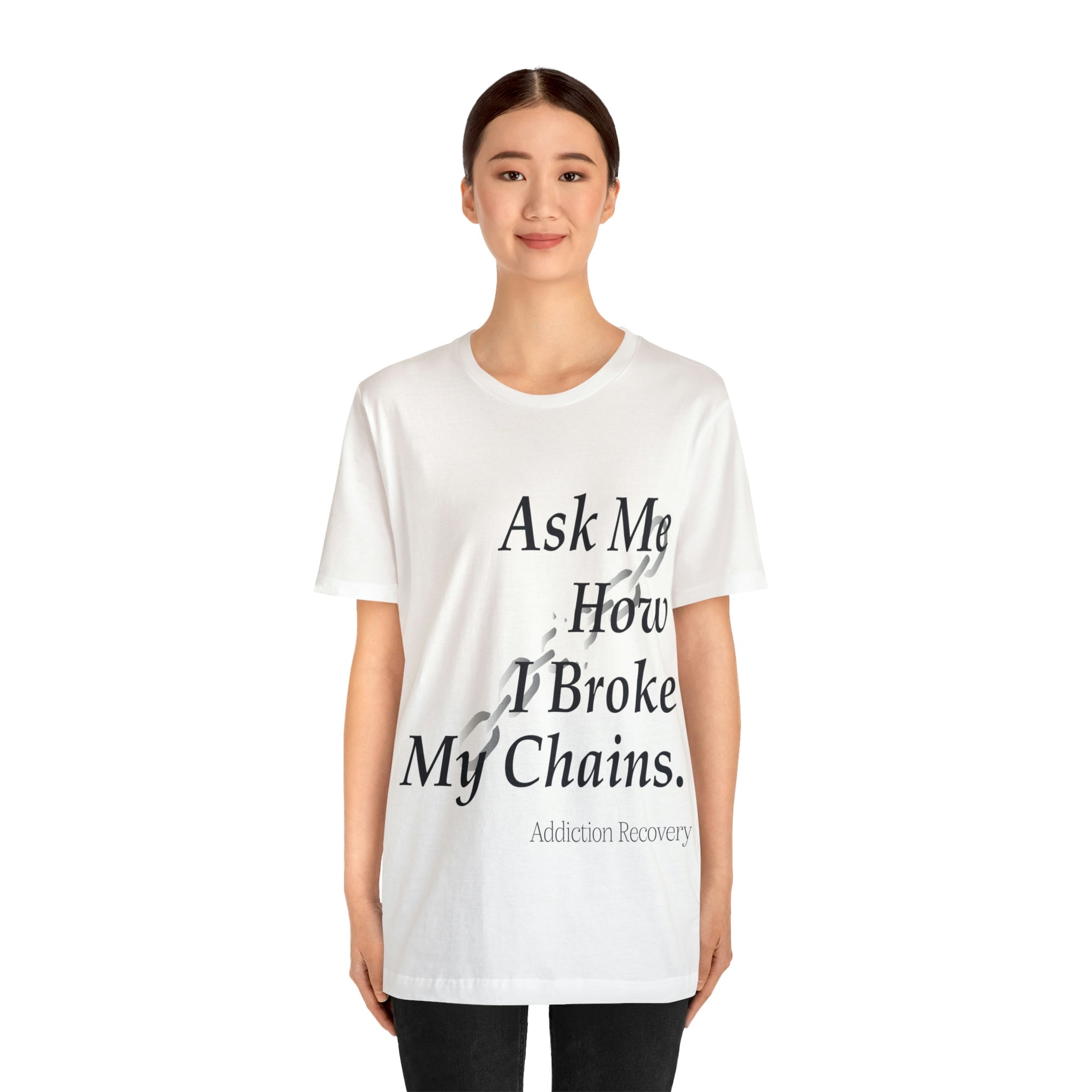 Ask Me How I Broke My Chains - Unisex Jersey Short Sleeve Tee