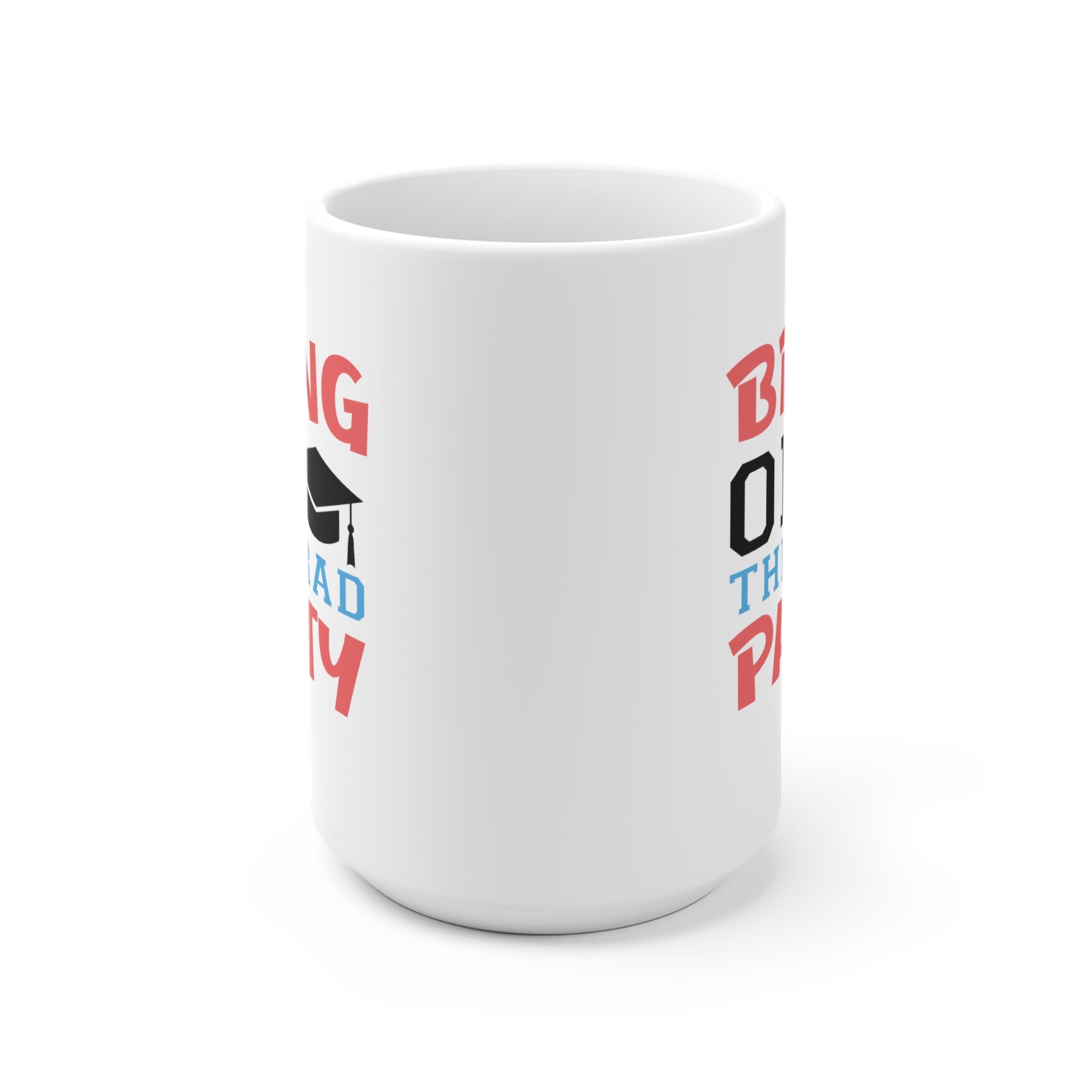 Bring On The Grad Party - White Ceramic Mug 2 sizes Available