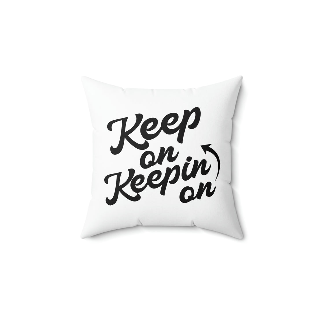 Keep On Keepin On -  White Pillow