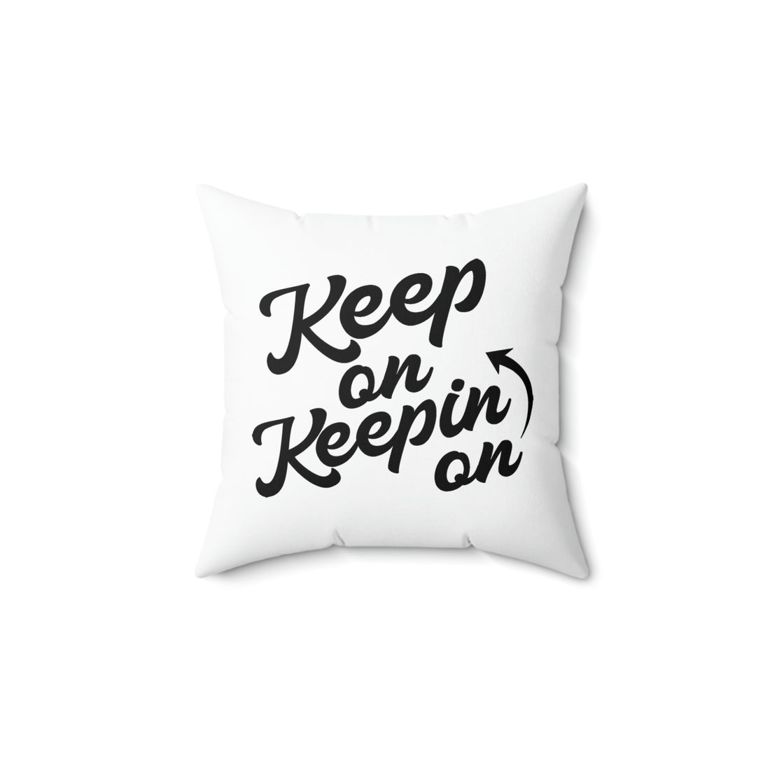 Keep On Keepin On - White Pillow