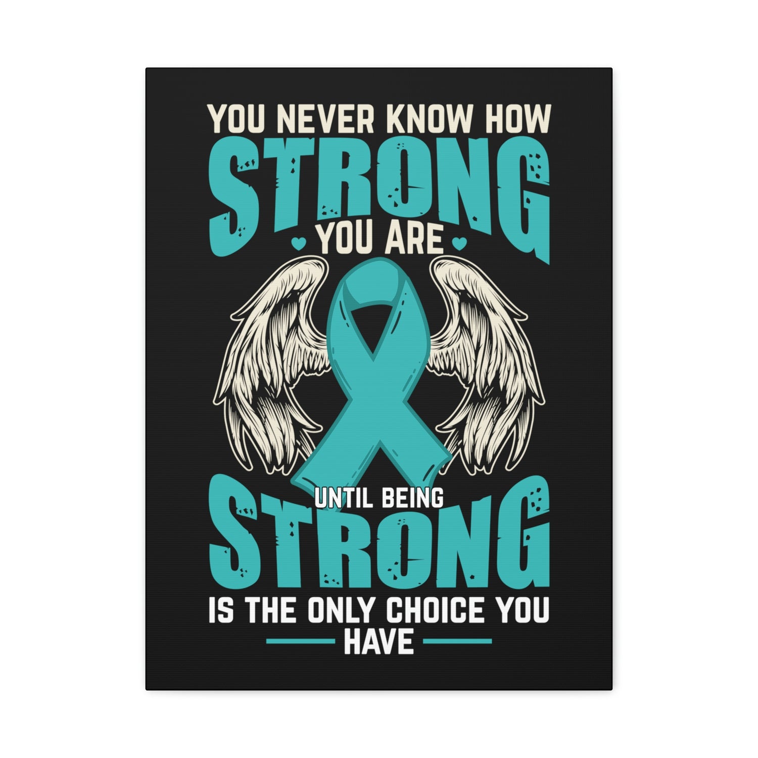 You Never Know How Strong You Are - Canvas Print