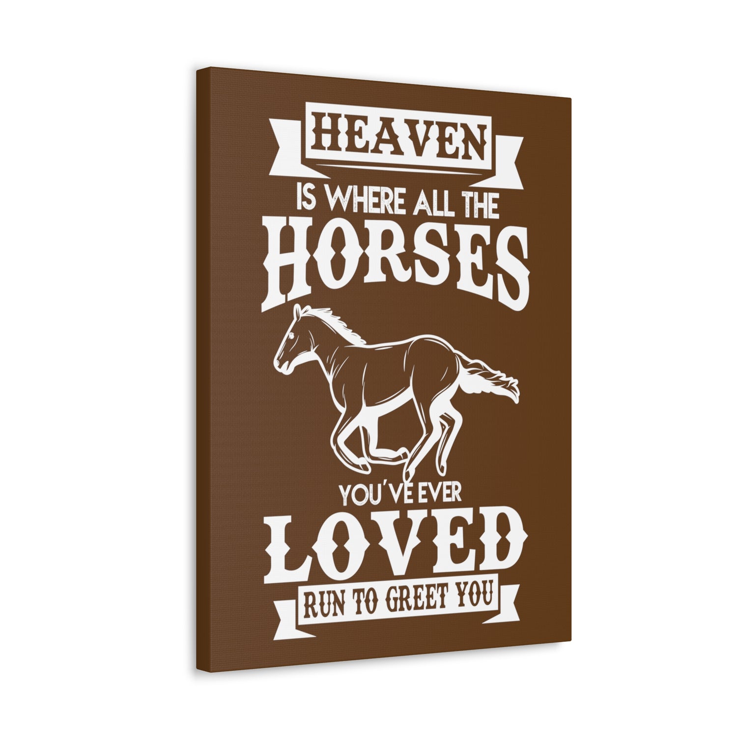Heaven Is Where All The Horses You Have Ever Loved Join To Greet You - Canvass Print