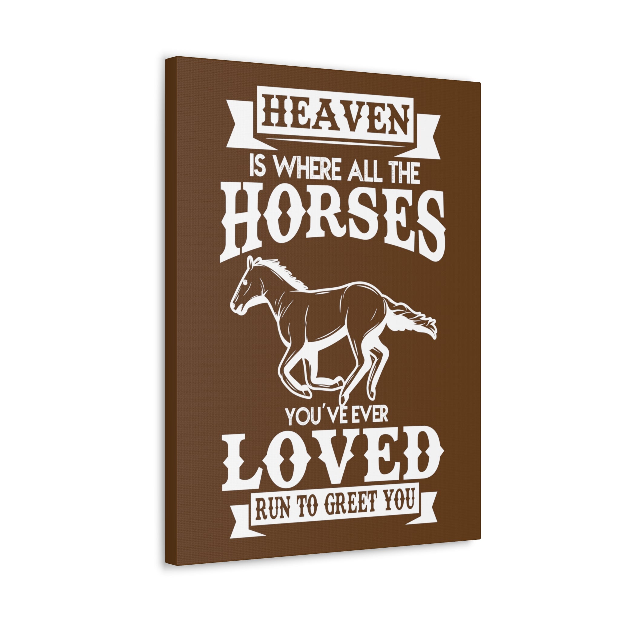 Heaven Is Where All The Horses You Have Ever Loved Join To Greet You - Canvass Print