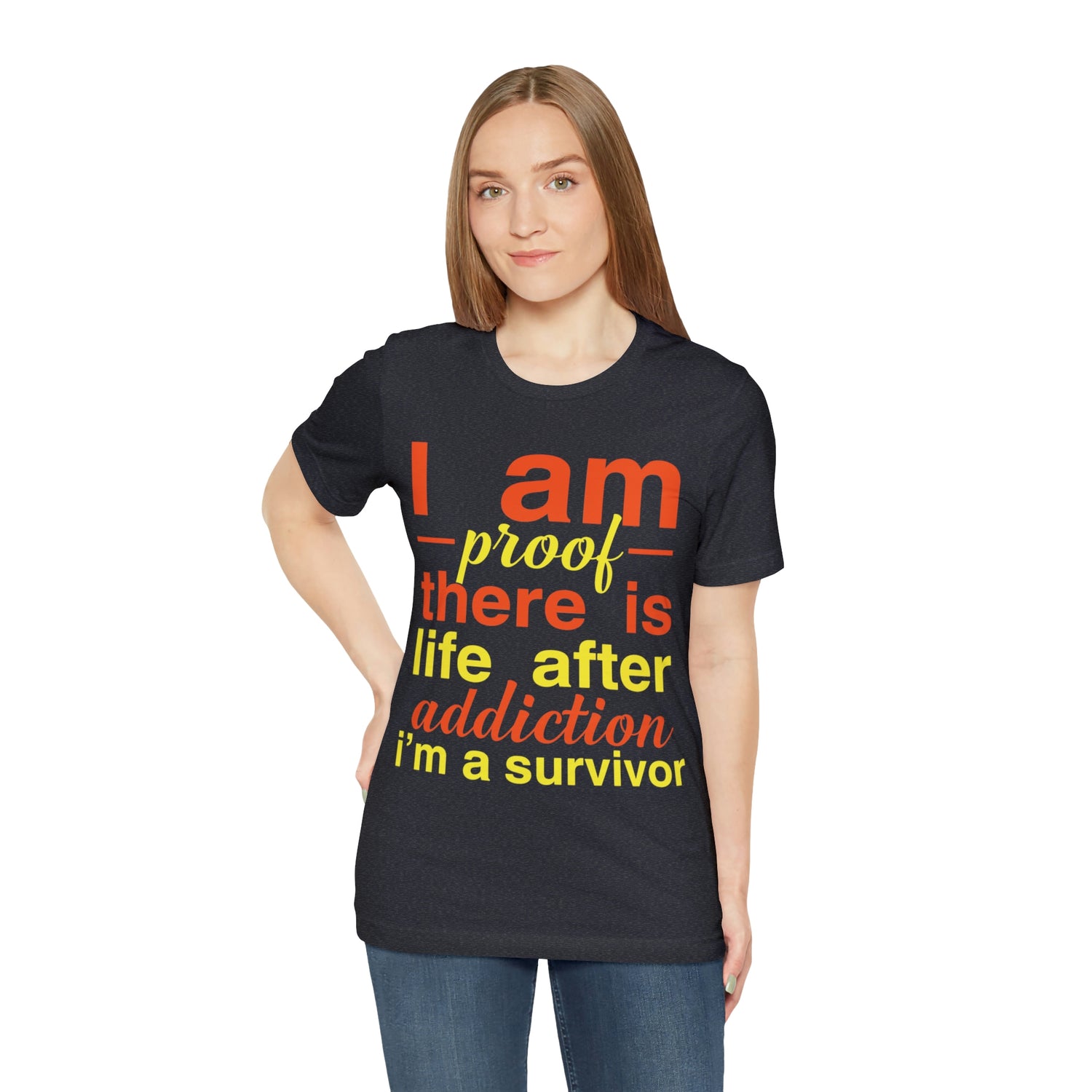 I Am Proof There Is Life After Addiction - Unisex Jersey Short Sleeve Tee