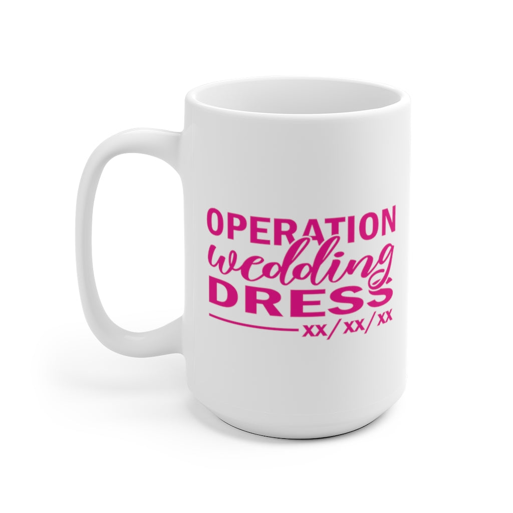 Operation Wedding Dress Wedding Date Customizable - White Ceramic Mug 2 sizes Available