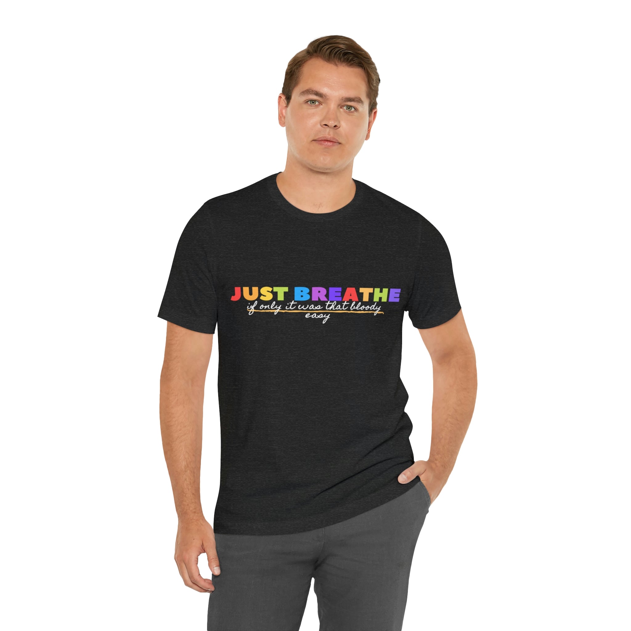 Just Breath If Only It Was That Bloody Easy - Unisex Jersey Short Sleeve Tee