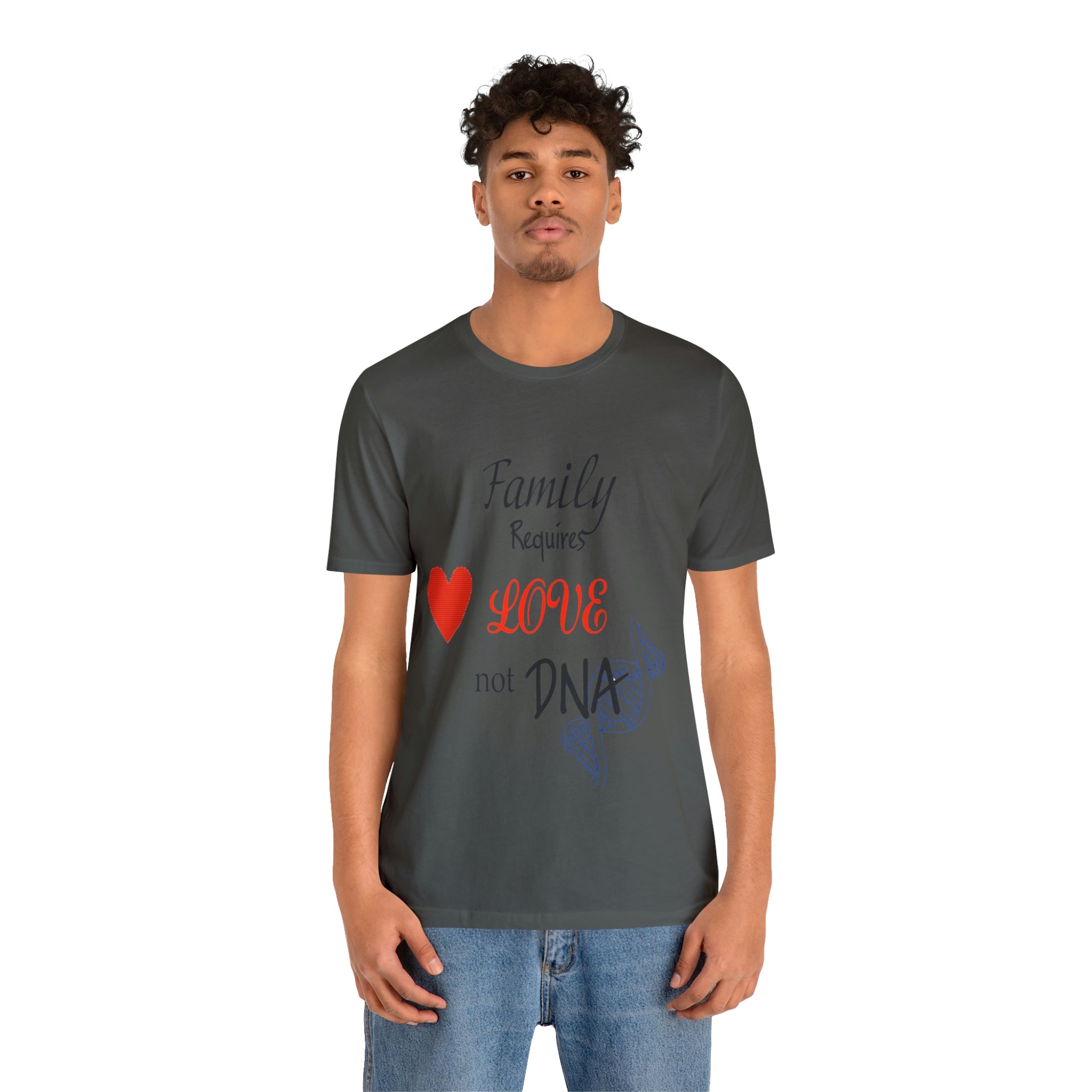 Family requires love Not DNA - Unisex Jersey Short Sleeve Tee