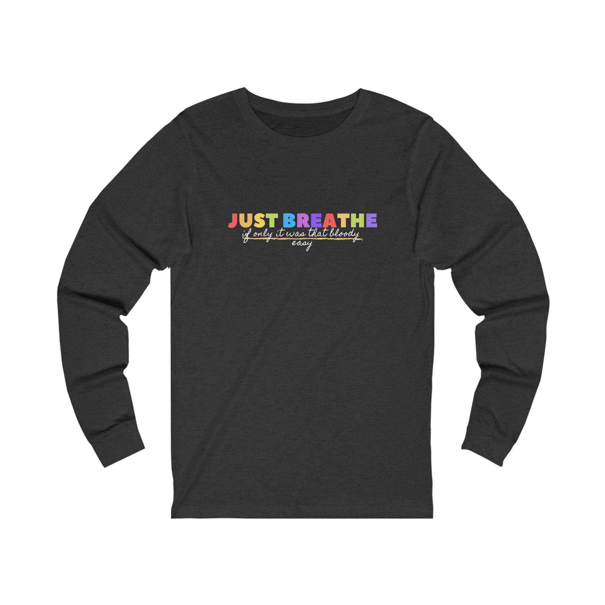 Just Breath If Only It Was That Bloody Easy - Unisex Jersey Long Sleeve Tee