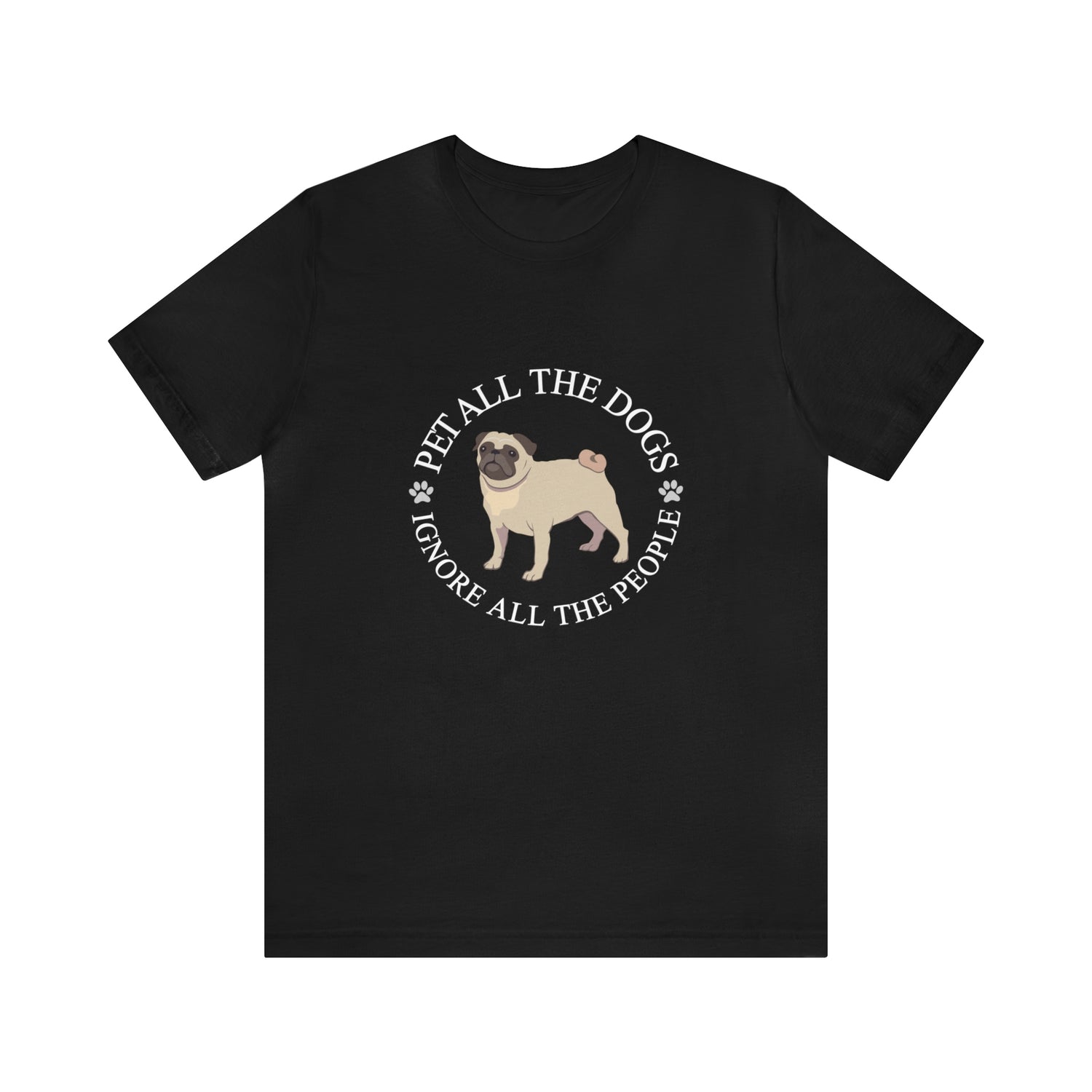 Pet All The Dogs Ignore All The People - Unisex Jersey Short Sleeve Tee
