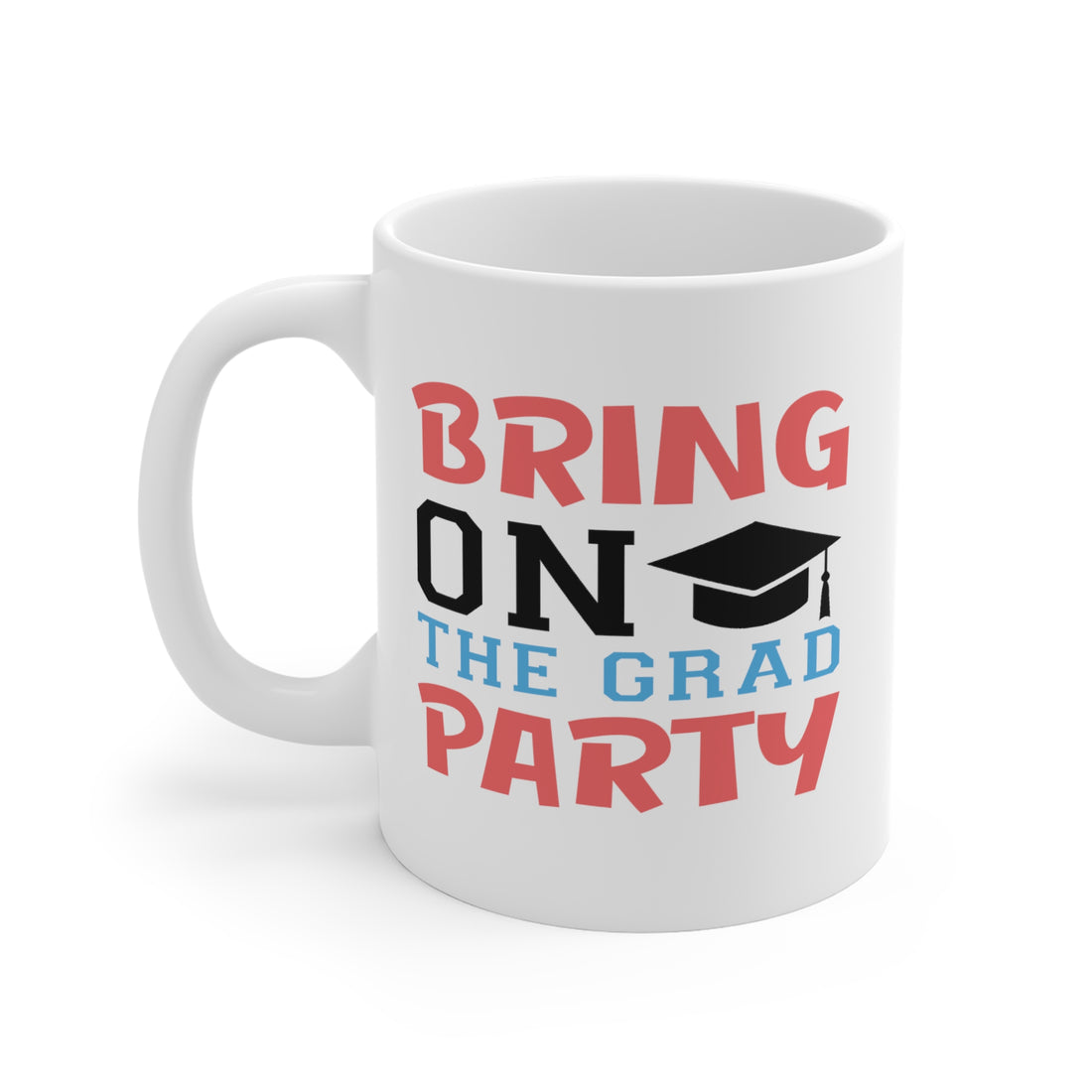 Bring On The Grad Party - White Ceramic Mug 2 sizes Available