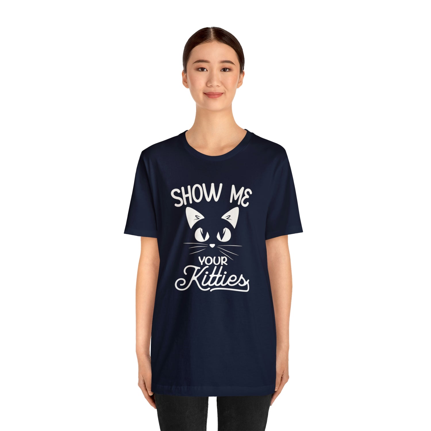 Show Me Your Kitties - Unisex Jersey Short Sleeve Tee