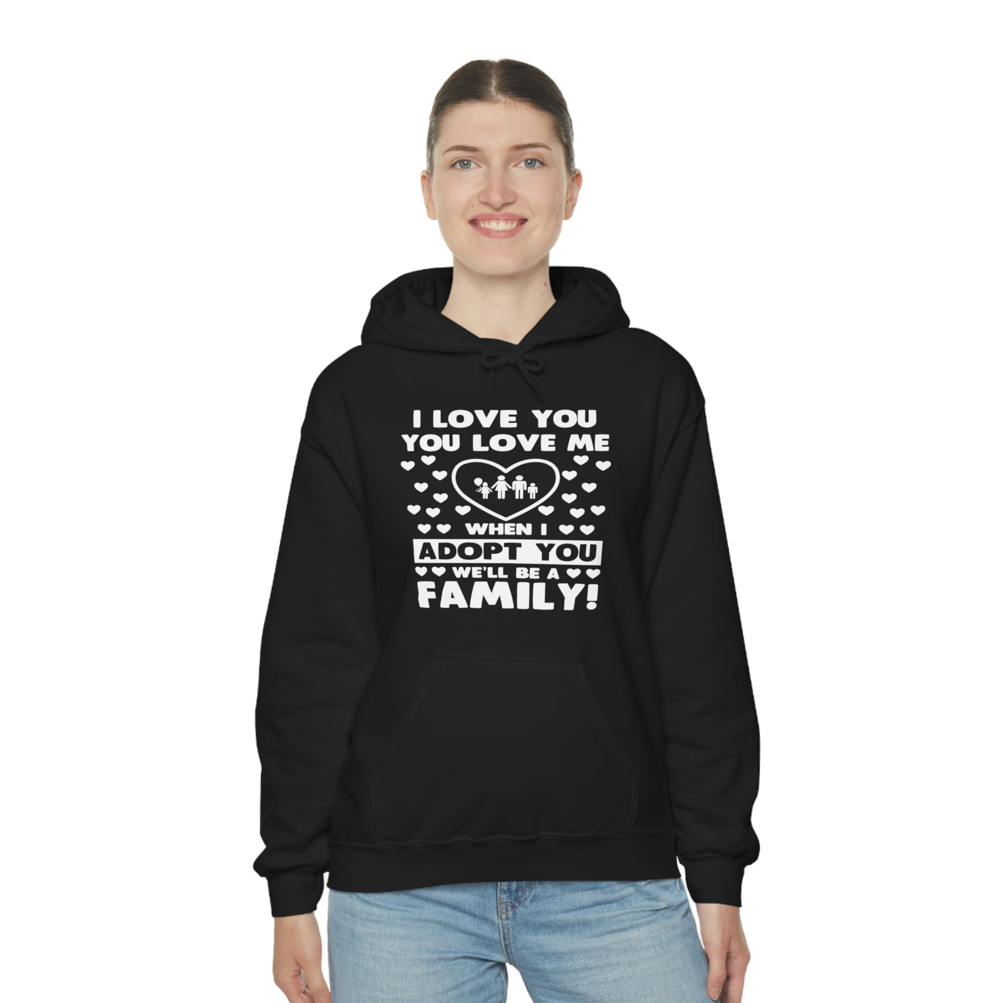 I Love You You Love Me When I Adopt You We Will Be A Family - Unisex Heavy Blend™ Hooded Sweatshirt