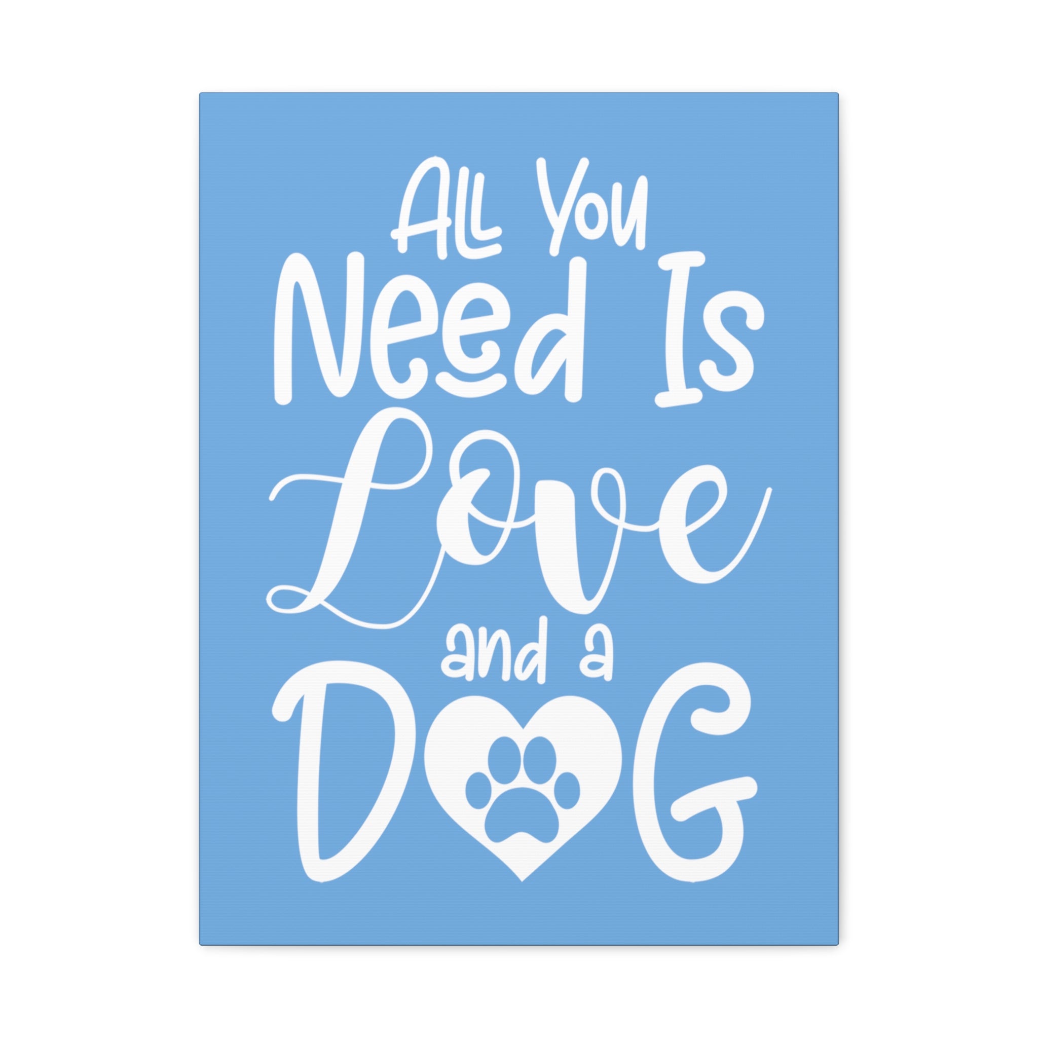 All You Need Is Love & A Dog - Canvass Print