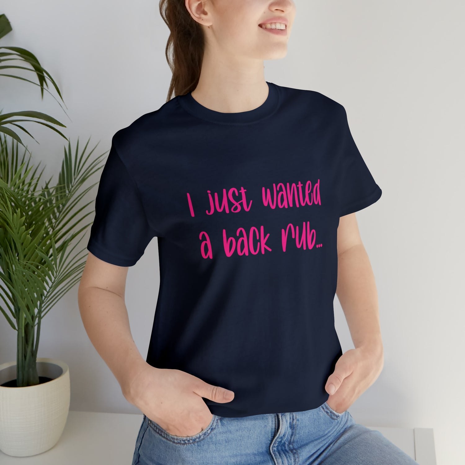 I Just Wanted A Back Rub - Unisex Jersey Short Sleeve Tee
